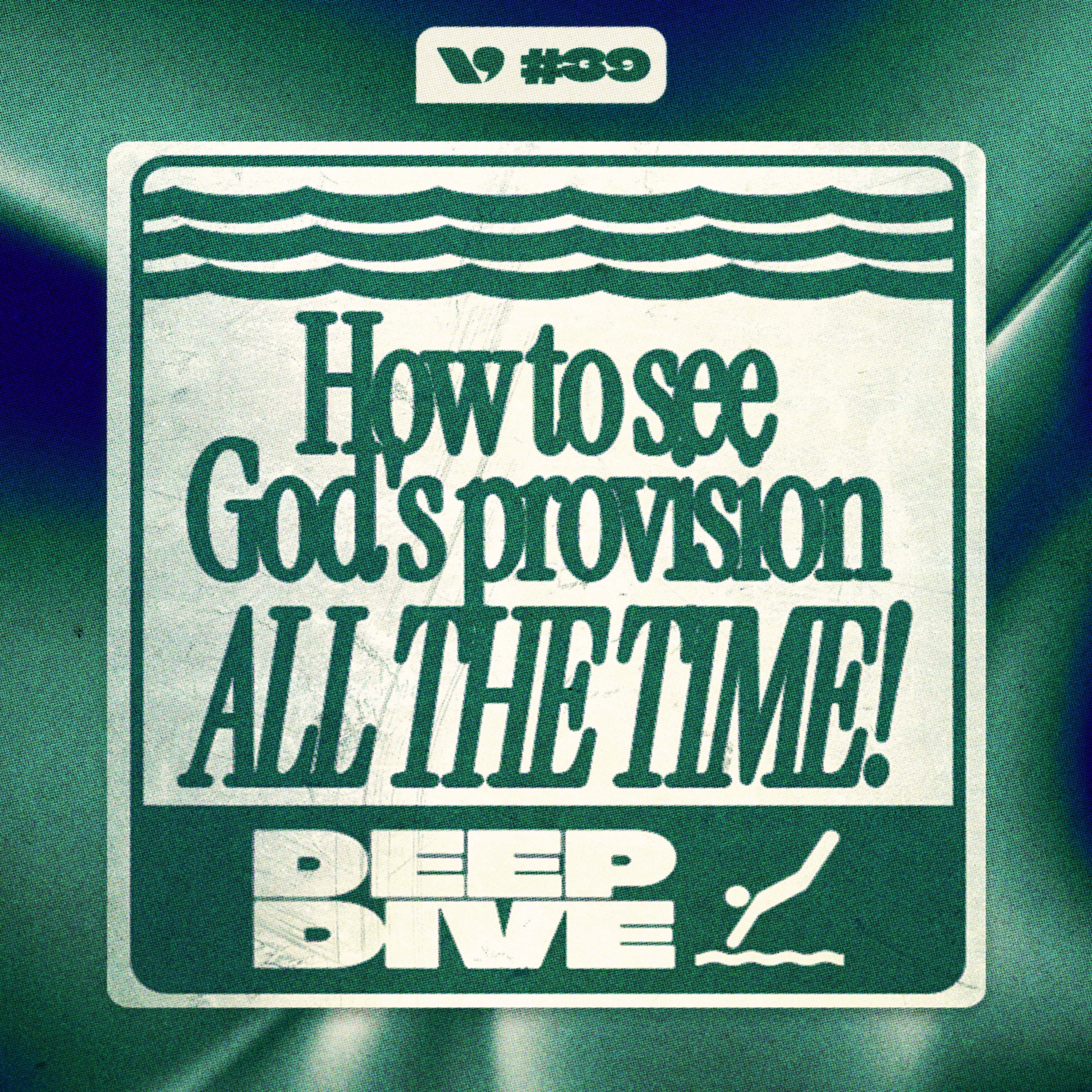 How to see God’s provision ALL THE TIME! – DeepDive | Ep. 39