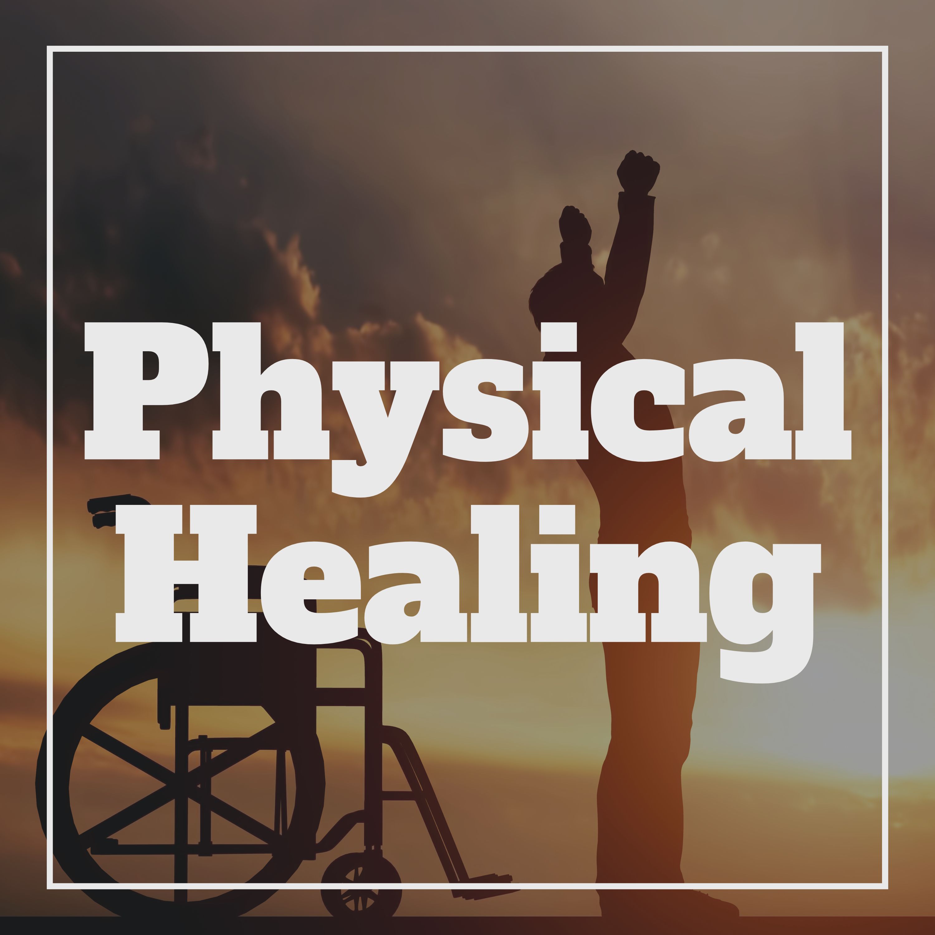 Physical Healing - Part 3