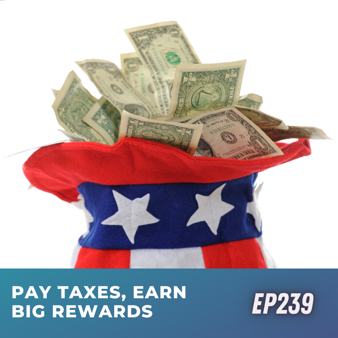 Pay Taxes, Earn Big Rewards | Ep239 | 1-27-24