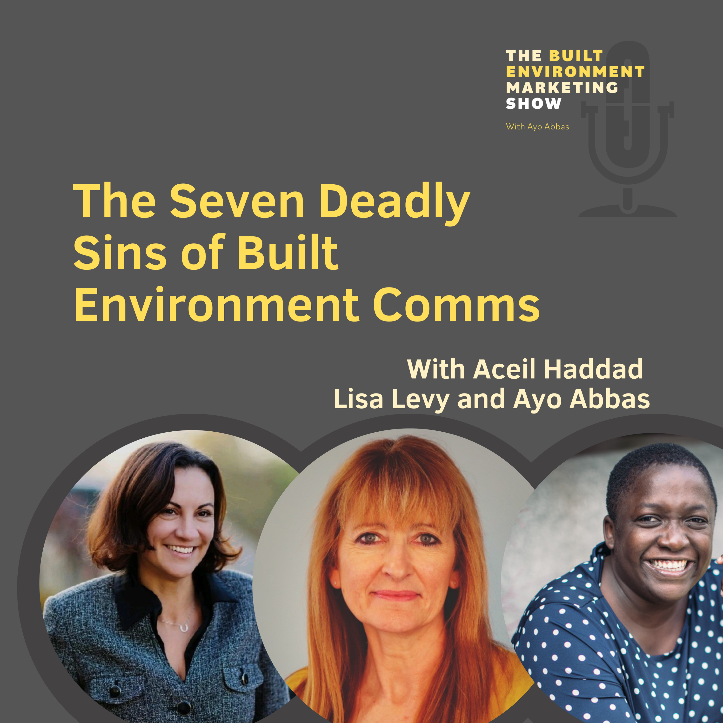 The seven deadly sins of built environment comms with Aceil Haddad, Lisa Levy and Ayo Abbas