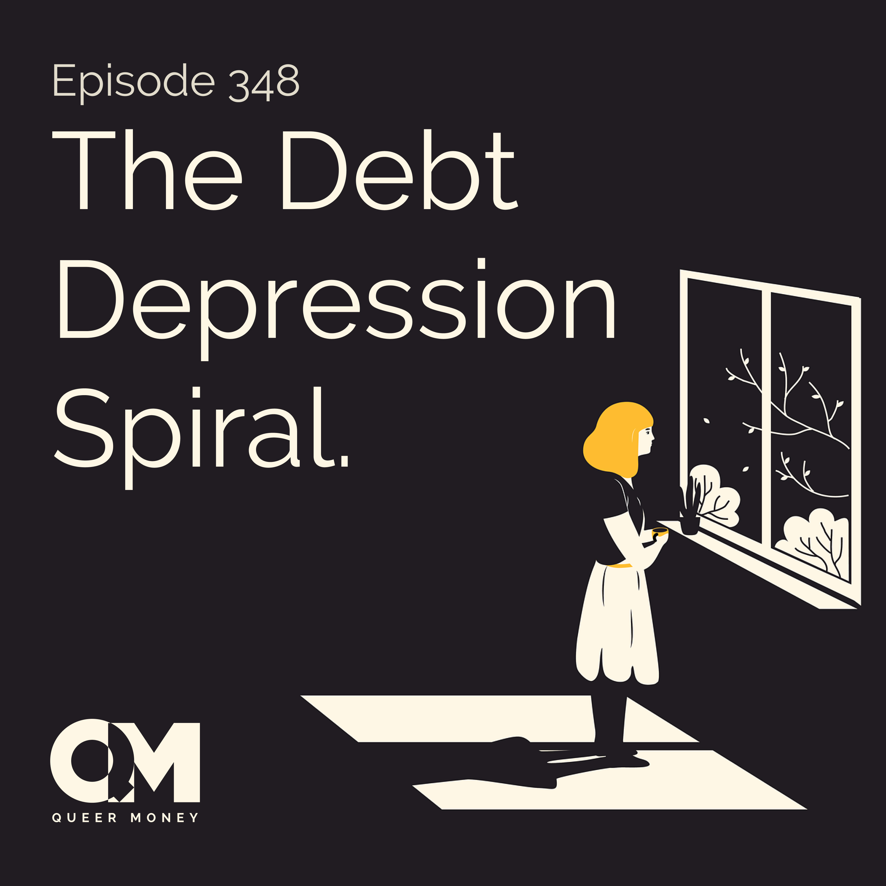 How to Avoid the Debt Depression Spiral - Queer Money Ep. 348