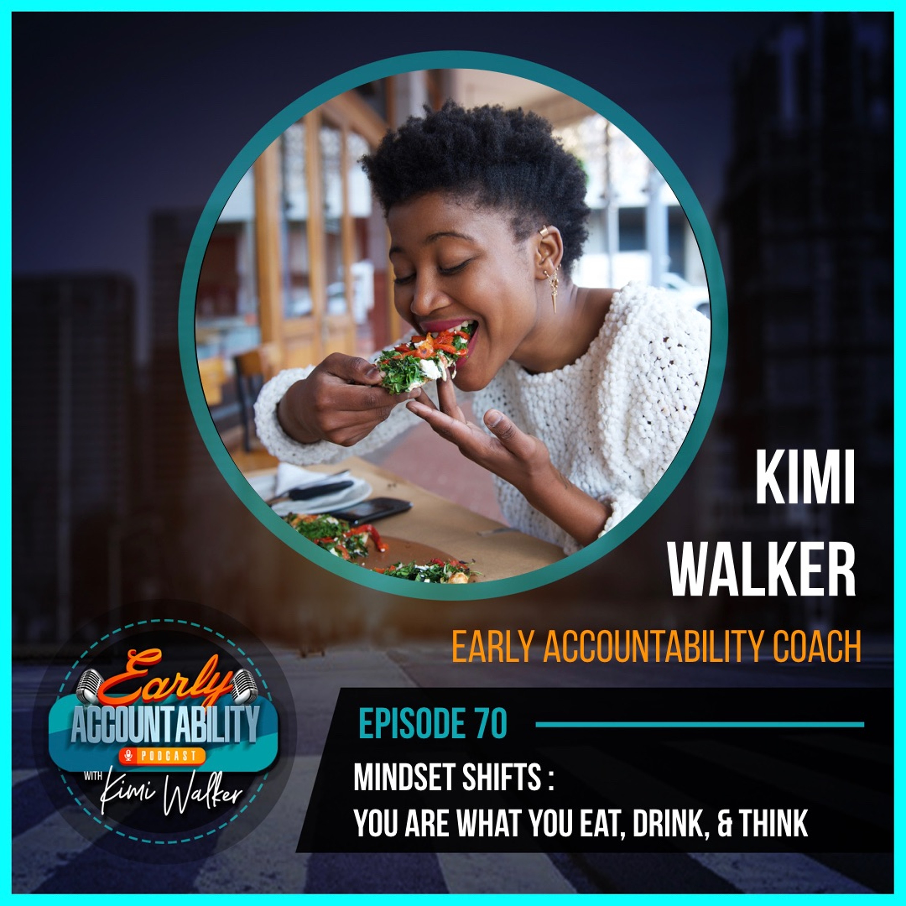EAP 70: Mindset Shifts - You Are What You Eat, Drink, & Think
