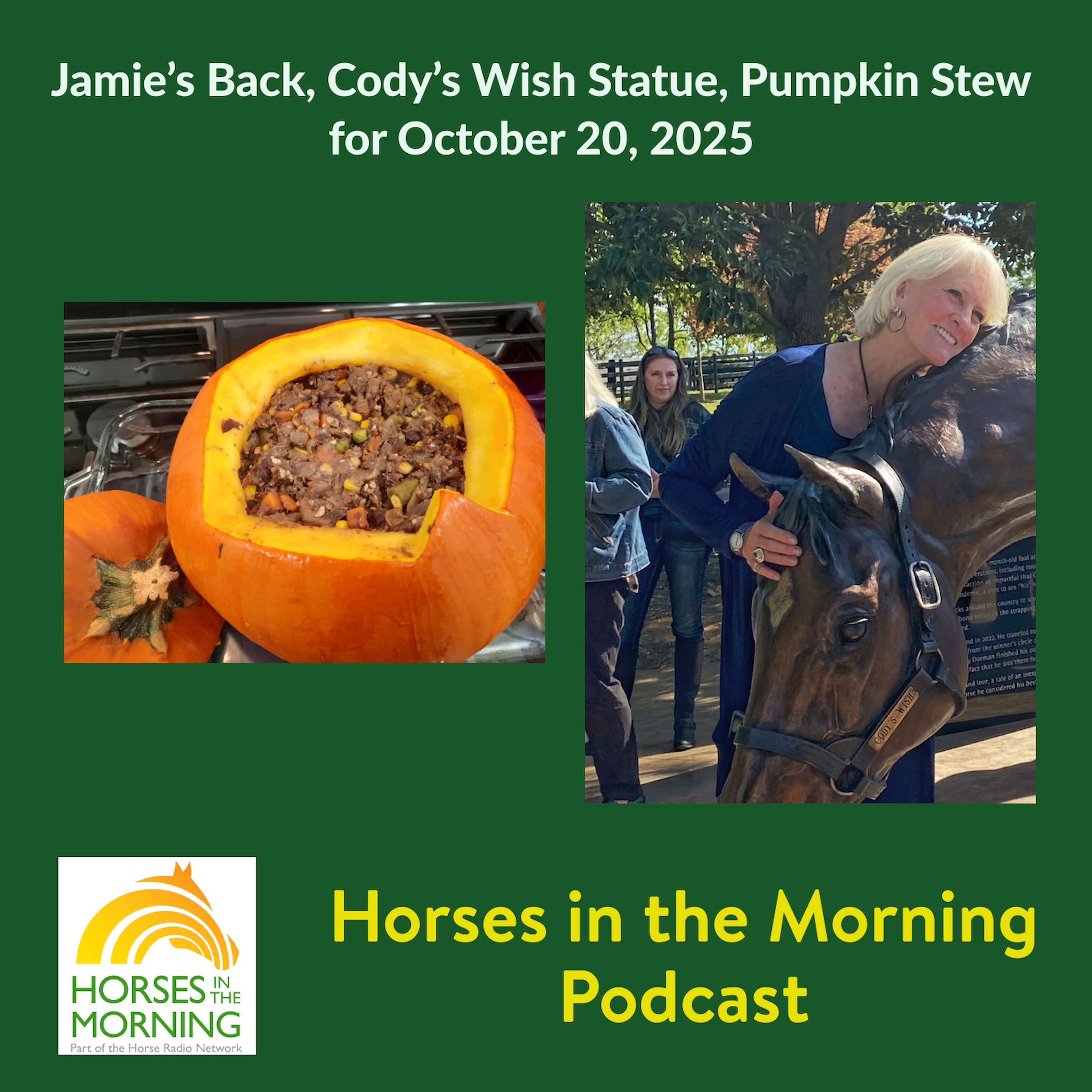 Jamie’s Back, Cody’s Wish Statue, Pumpkin Stew for October 20, 2025 - HORSES IN THE MORNING