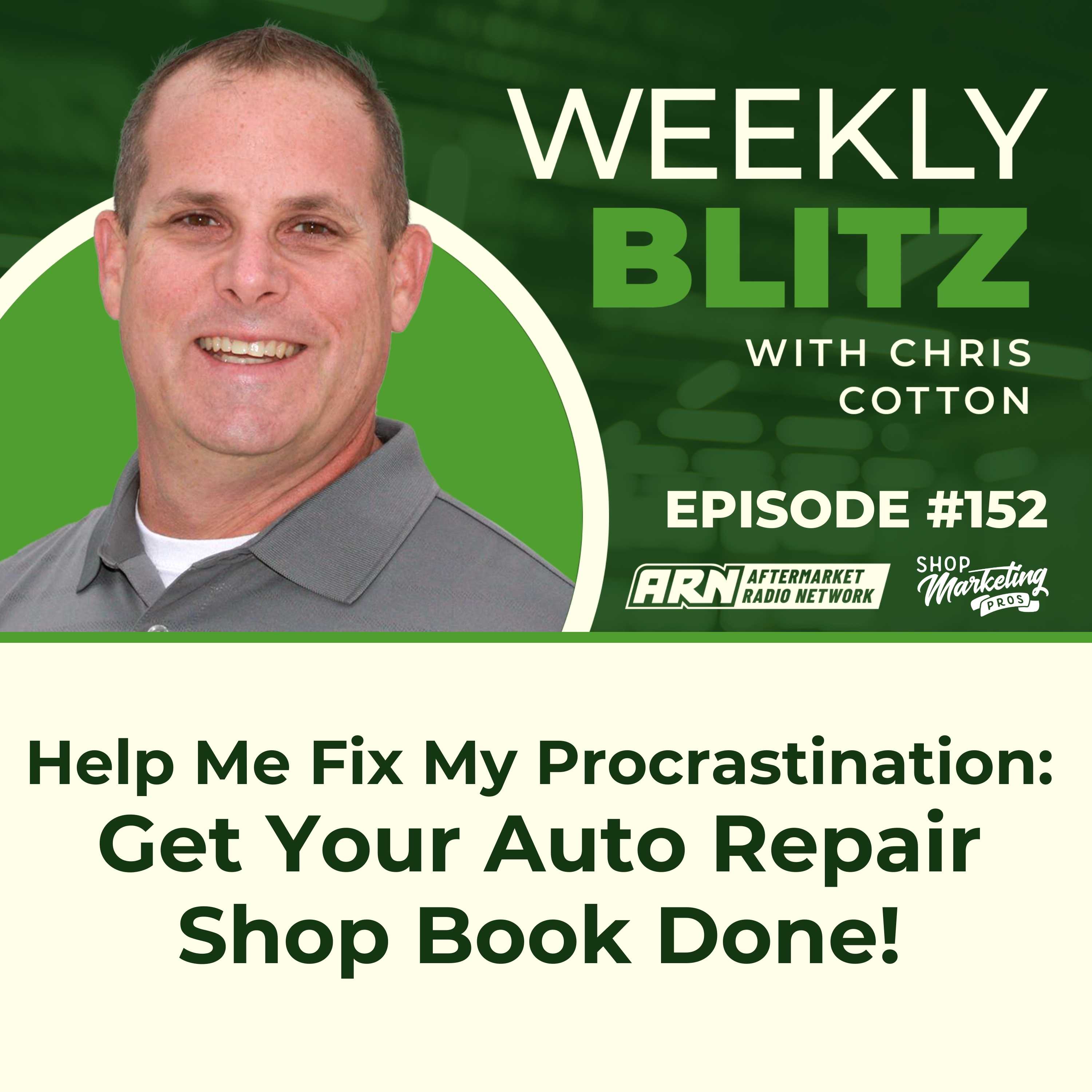 Help Me Fix My Procrastination: Get Your Auto Repair Shop Book Done![E152] - Chris Cotton Weekly Blitz