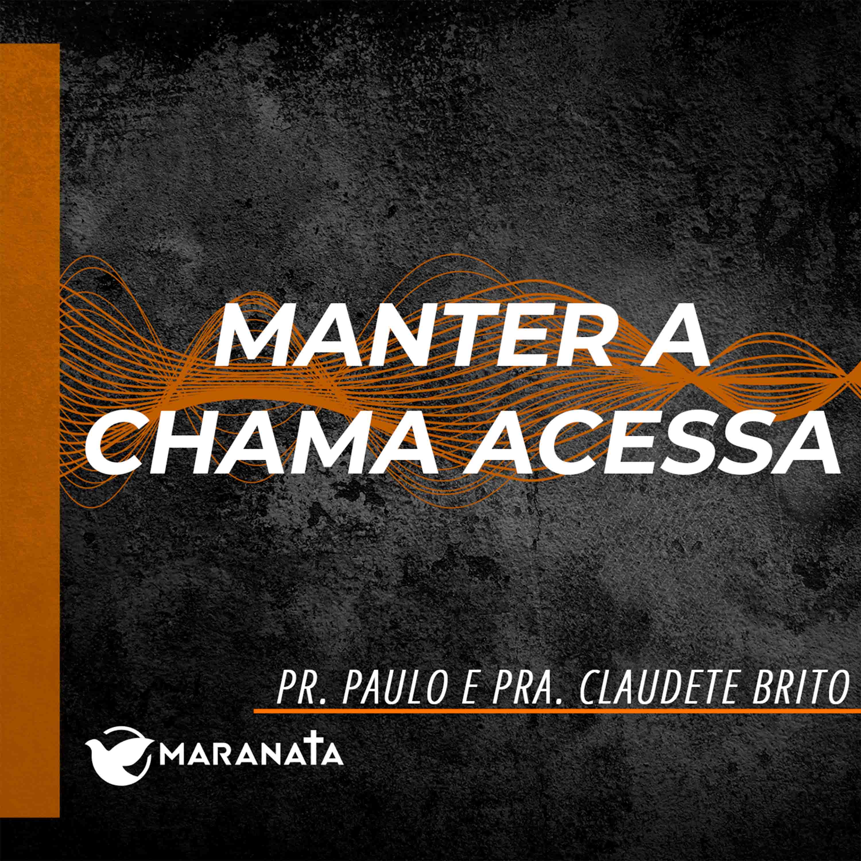 Manter a chama acessa - Pr. Paulo e Pra. Claudete Brito episode artwork