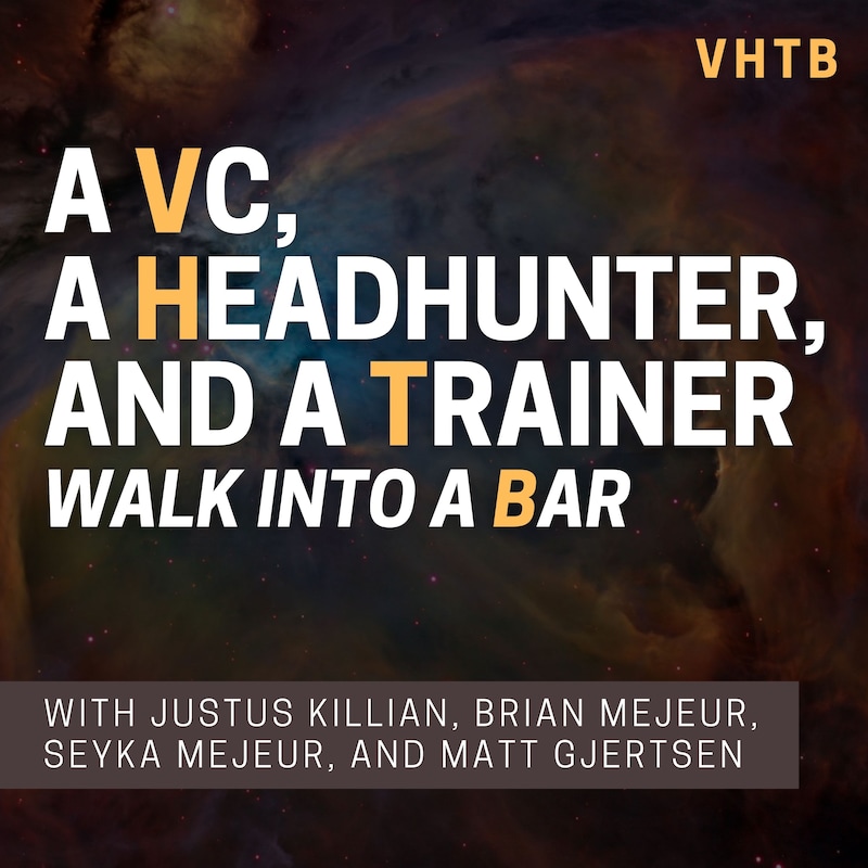 Artwork for podcast A VC, a Headhunter, and a Trainer Walk into a Bar