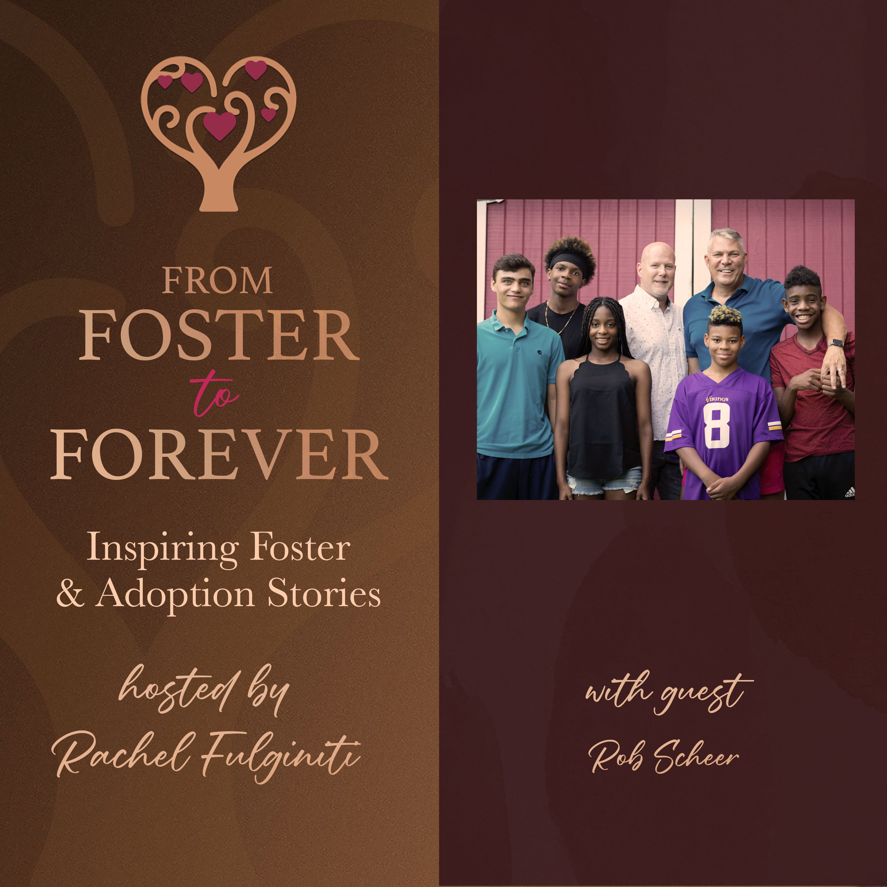 From Foster Youth to Father of Five: Rob Scheer on Foster Care, Adoption, and Permanency From Foster Youth to Father of Five: Rob Scheer on Foster Care, Adoption, and Permanency