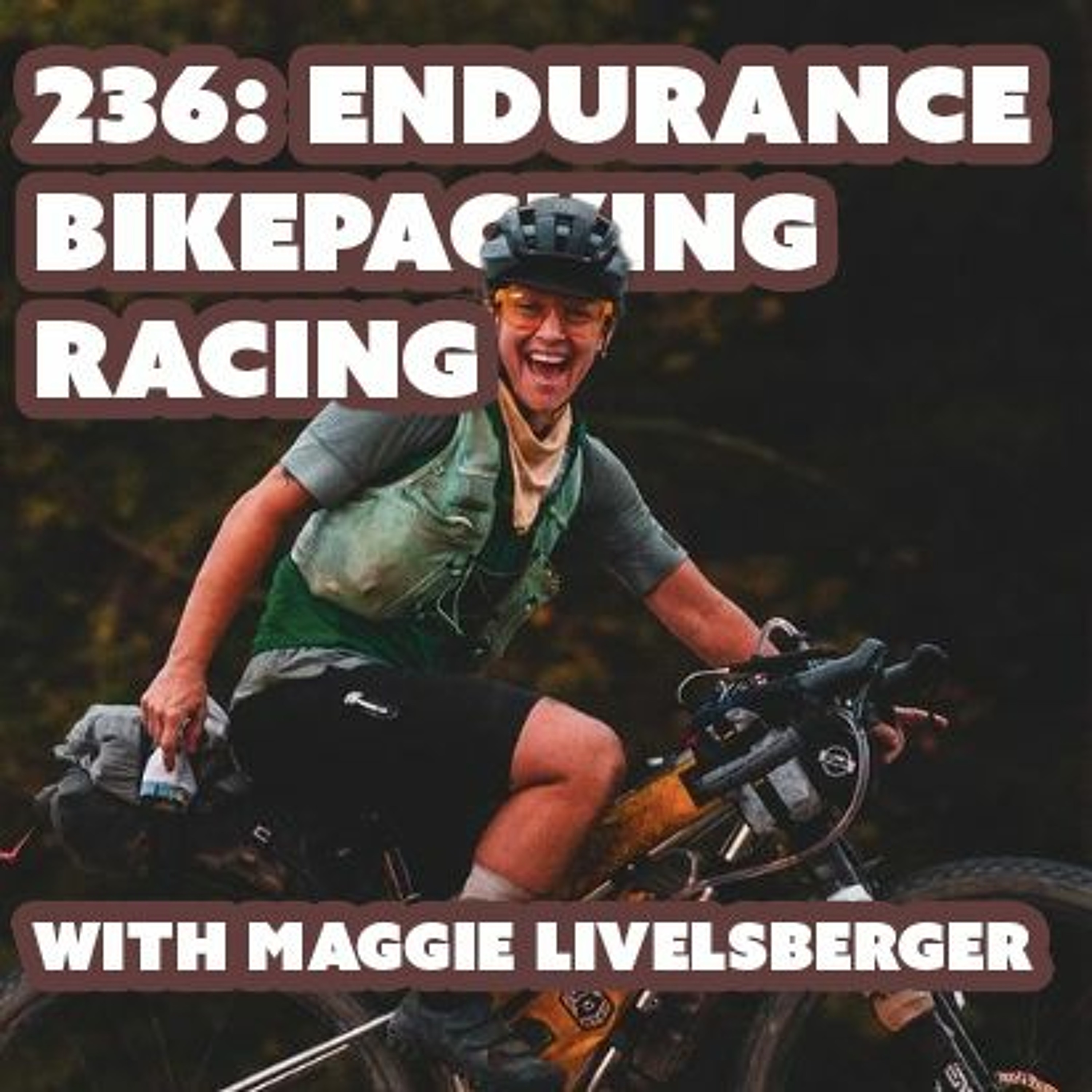 236: Endurance Bikepacking Racing with Maggie Livelsberger