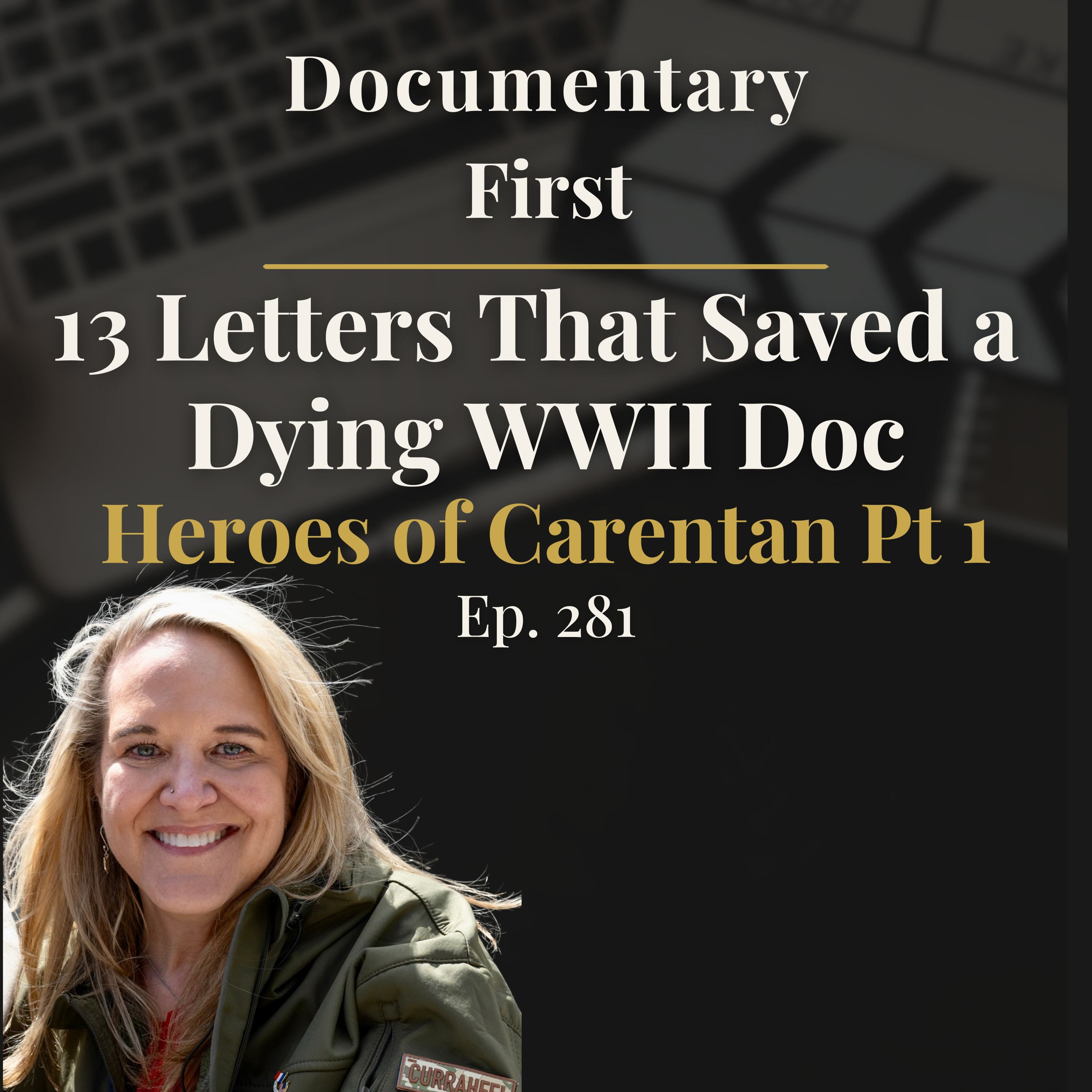 Ep. 281 I 13 Letters That Saved a Dying WWII Documentary - on Heroes of Carentan Pt 1