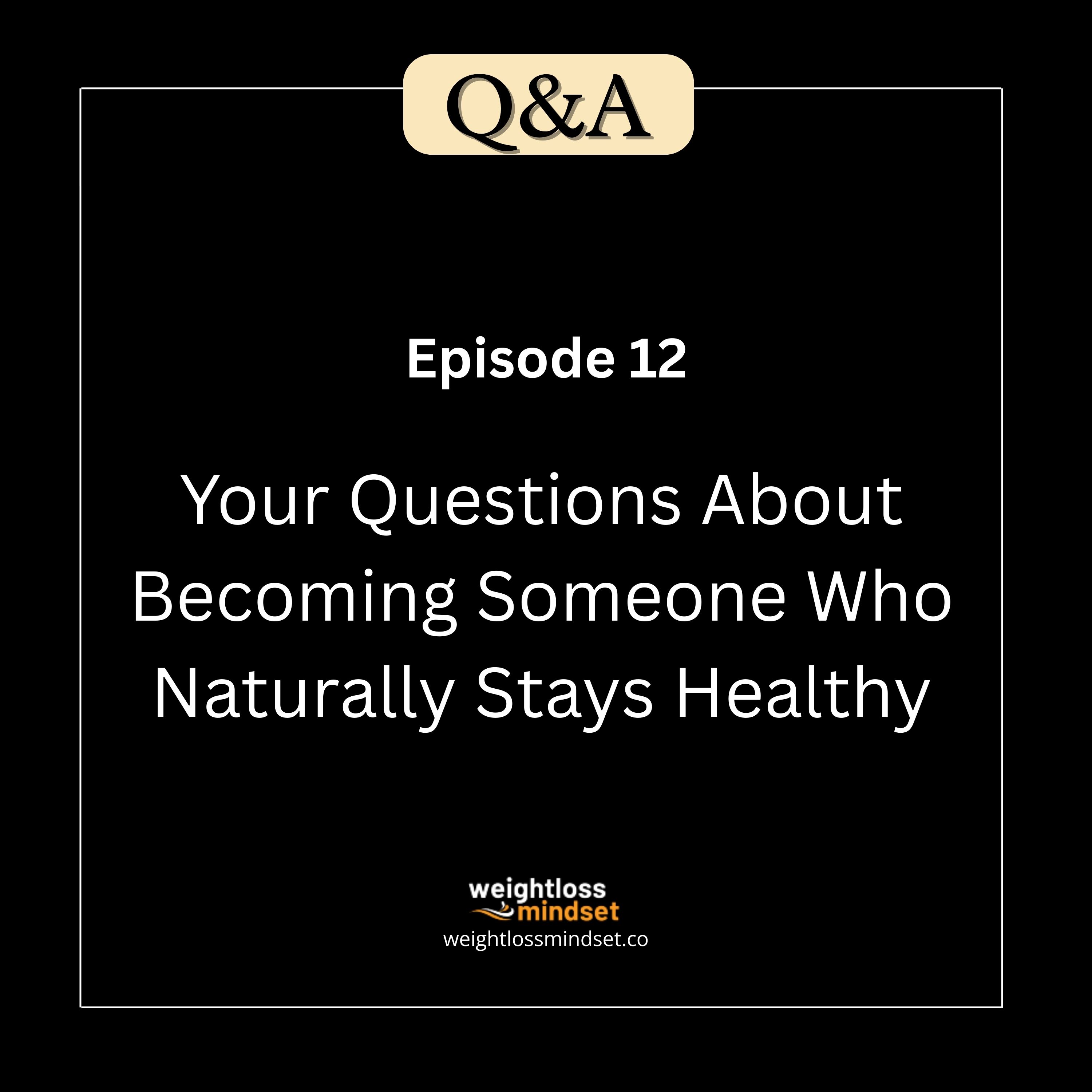 Q&A 12 Your Questions About Becoming Someone Who Naturally Stays Healthy