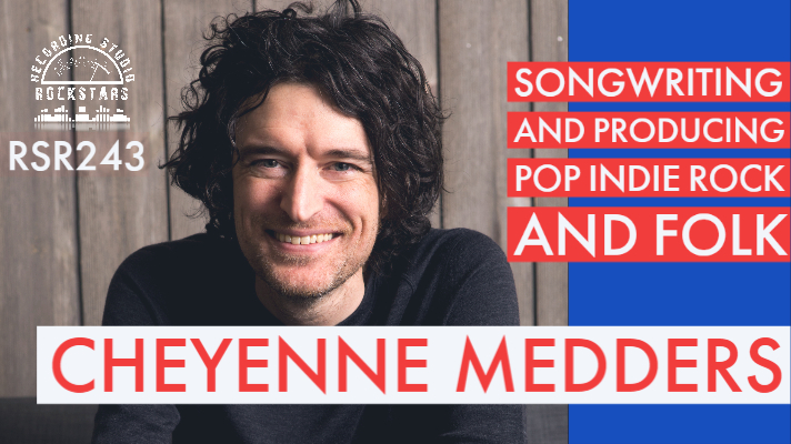 RSR243 - Cheyenne Medders - Songwriting and Producing Pop Indie Rock and Folk