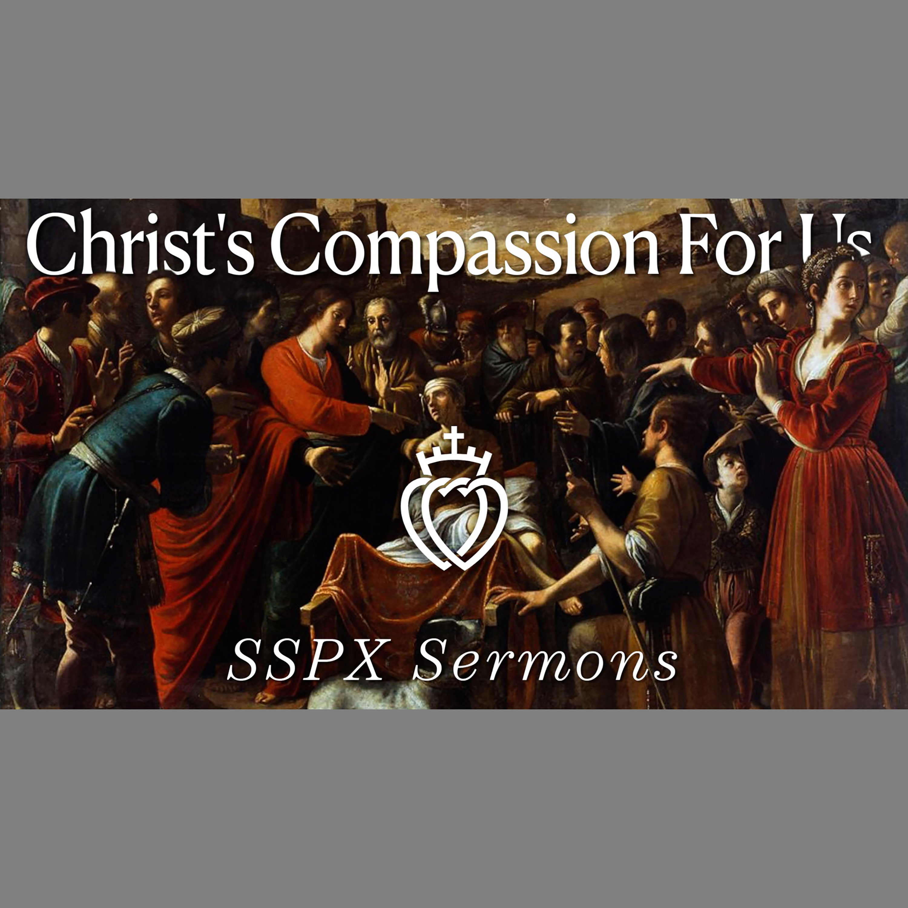 Christ's Compassion For Us - SSPX Sermons