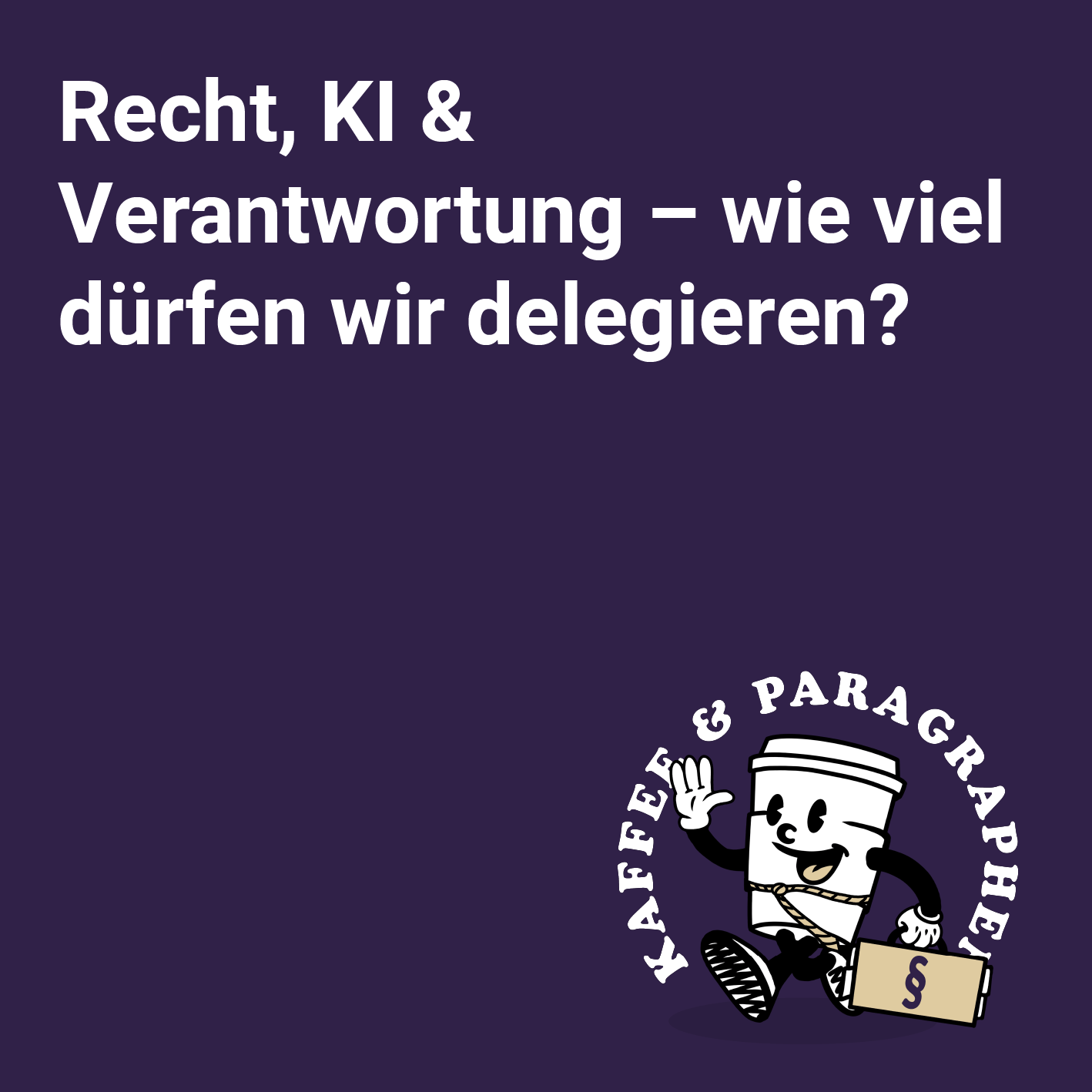 E-105 – Recht, KI & Verantwortung – wie viel dürfen wir delegieren?