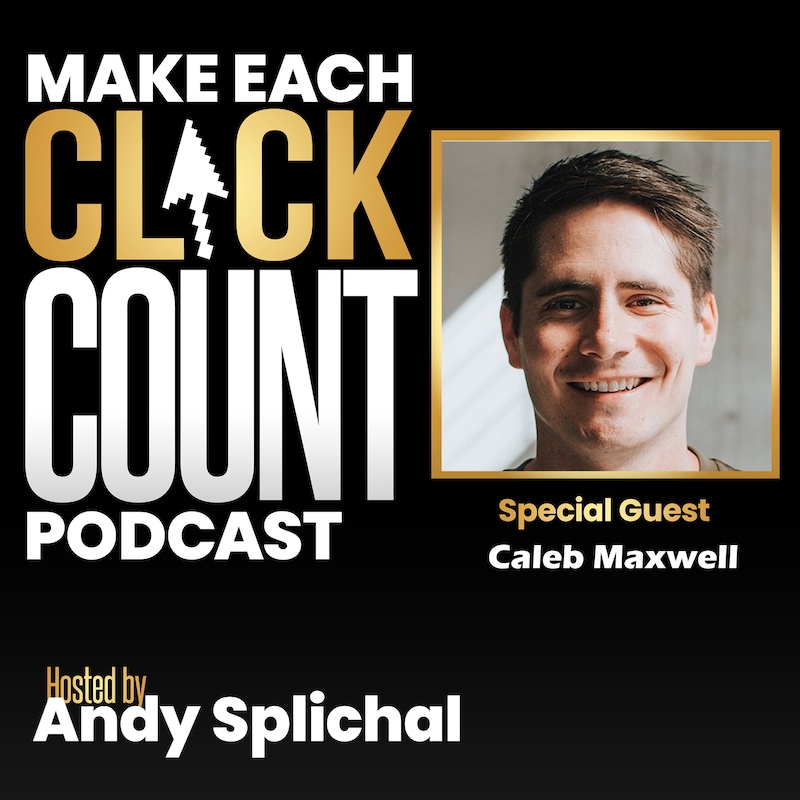 Artwork for podcast Make Each Click Count Hosted By Andy Splichal