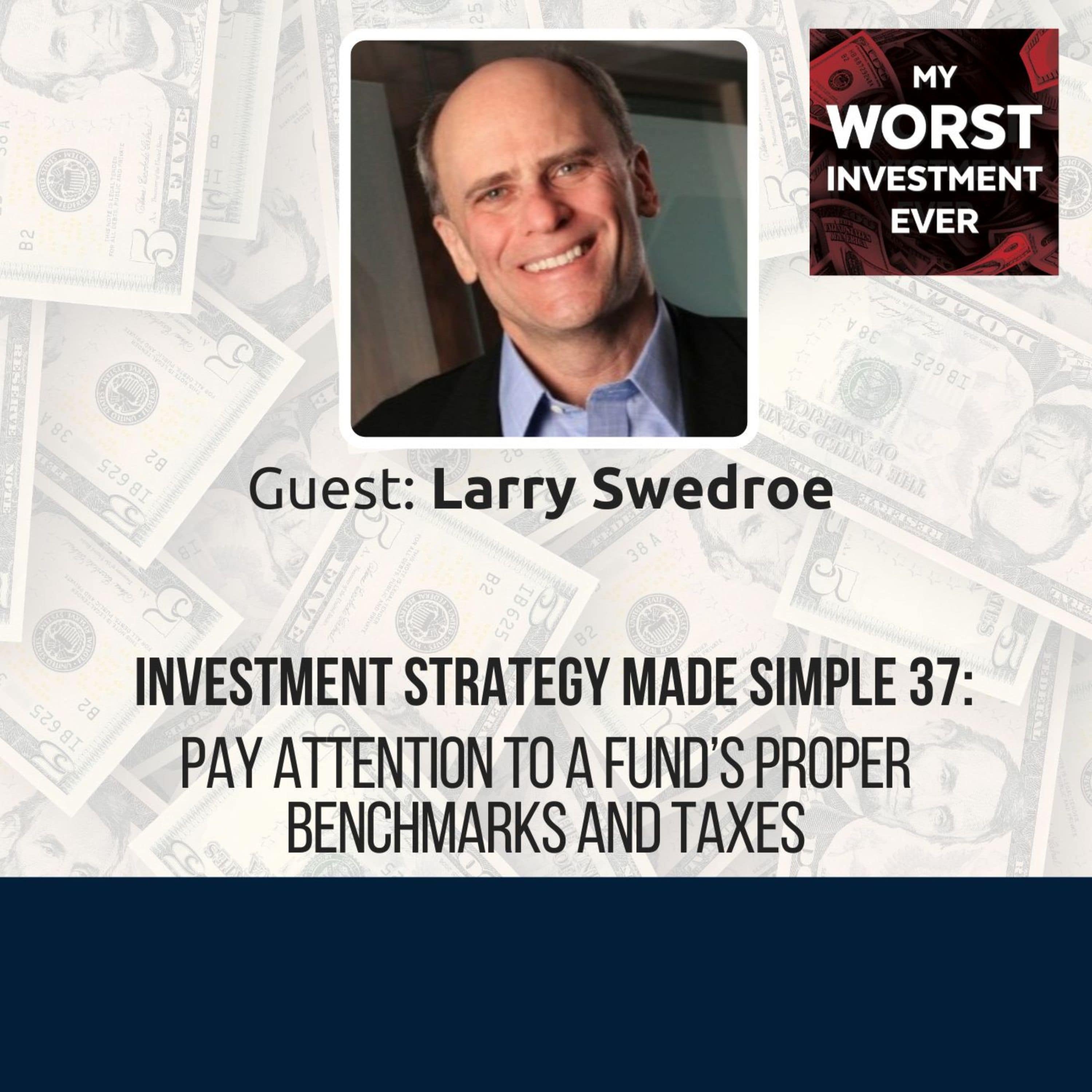 ISMS 37: Larry Swedroe – Pay Attention to a Fund’s Proper Benchmarks and Taxes