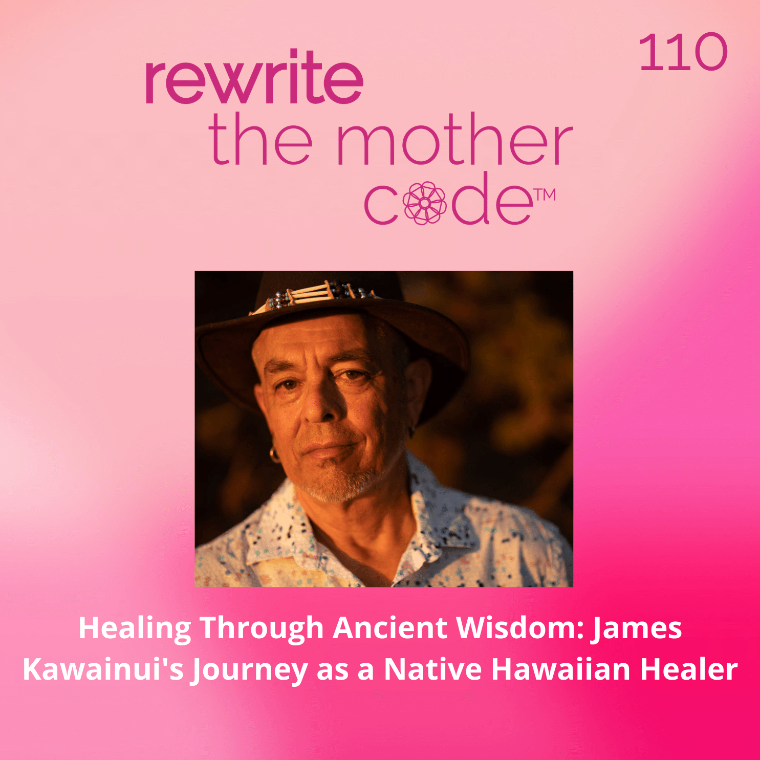 110: Healing Through Ancient Wisdom: James Kawainui's Journey as a Native Hawaiian Healer