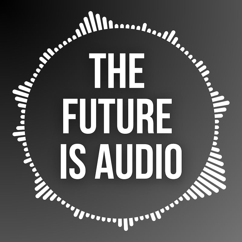 Artwork for podcast The Future IS Audio