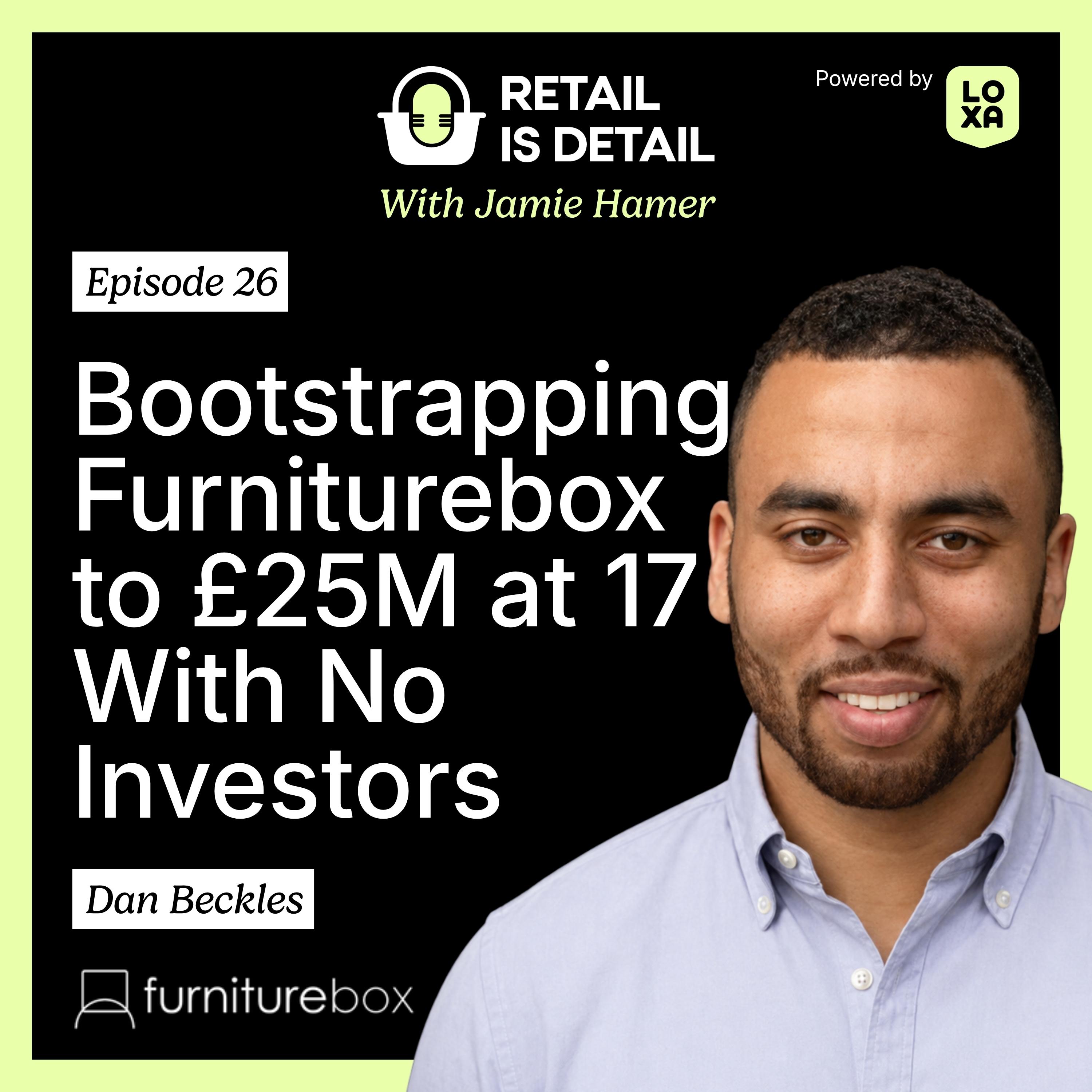 Dan Beckles, Furniturebox, on Bootstrapping to £25M at 17 With No Investors episode artwork