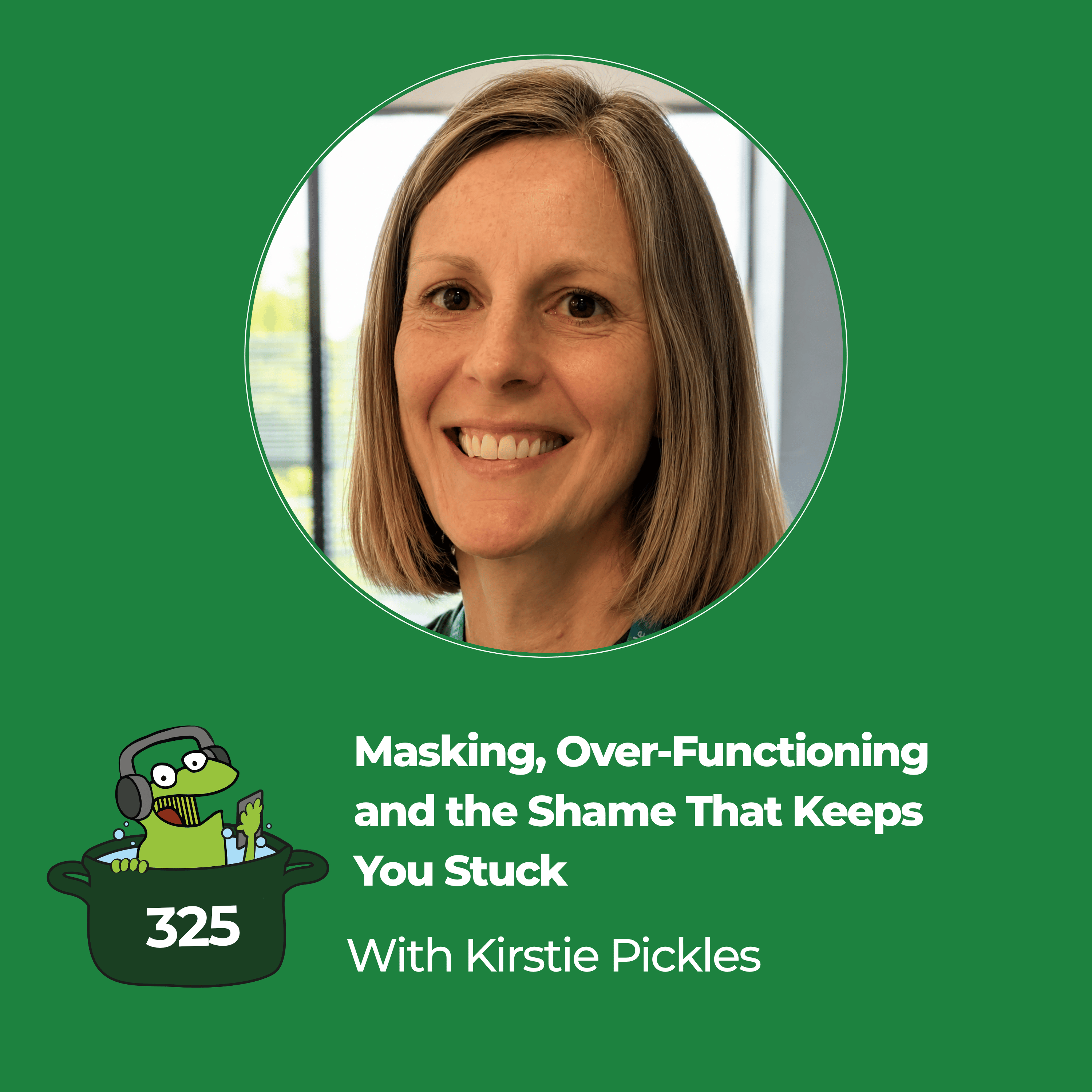 Masking, Over-Functioning and the Shame That Keeps You Stuck