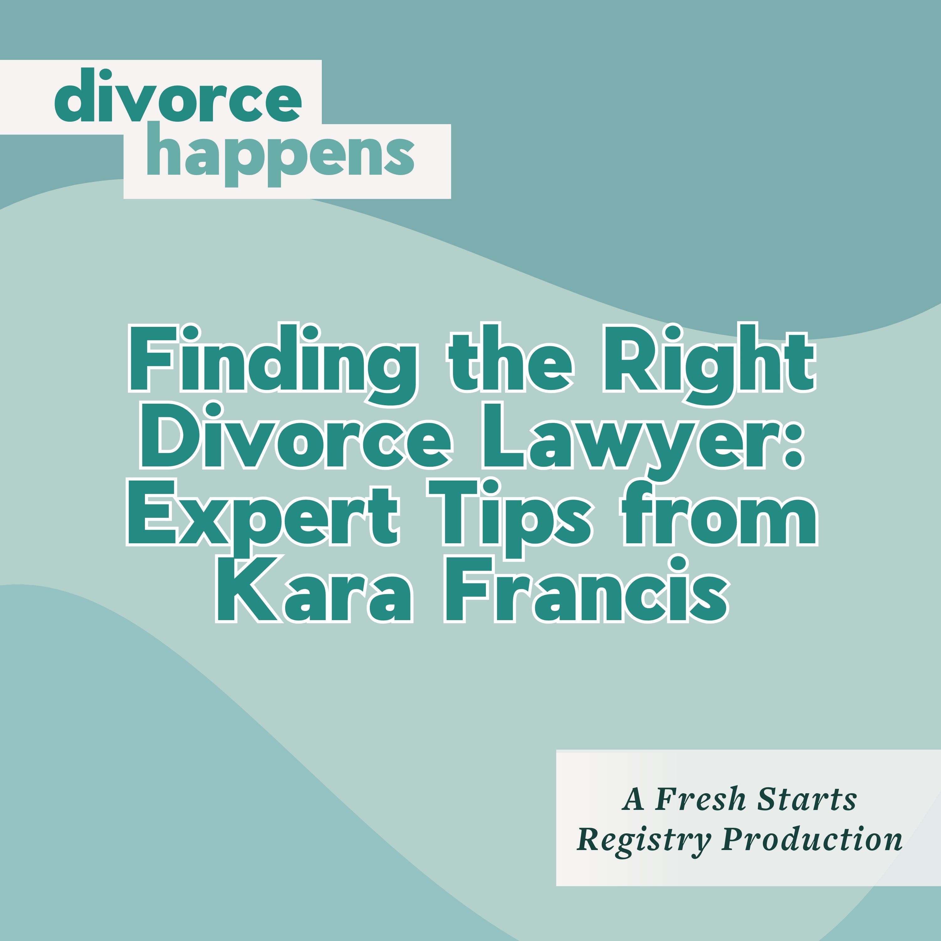 Finding the Right Divorce Lawyer: Expert Tips from Kara Francis