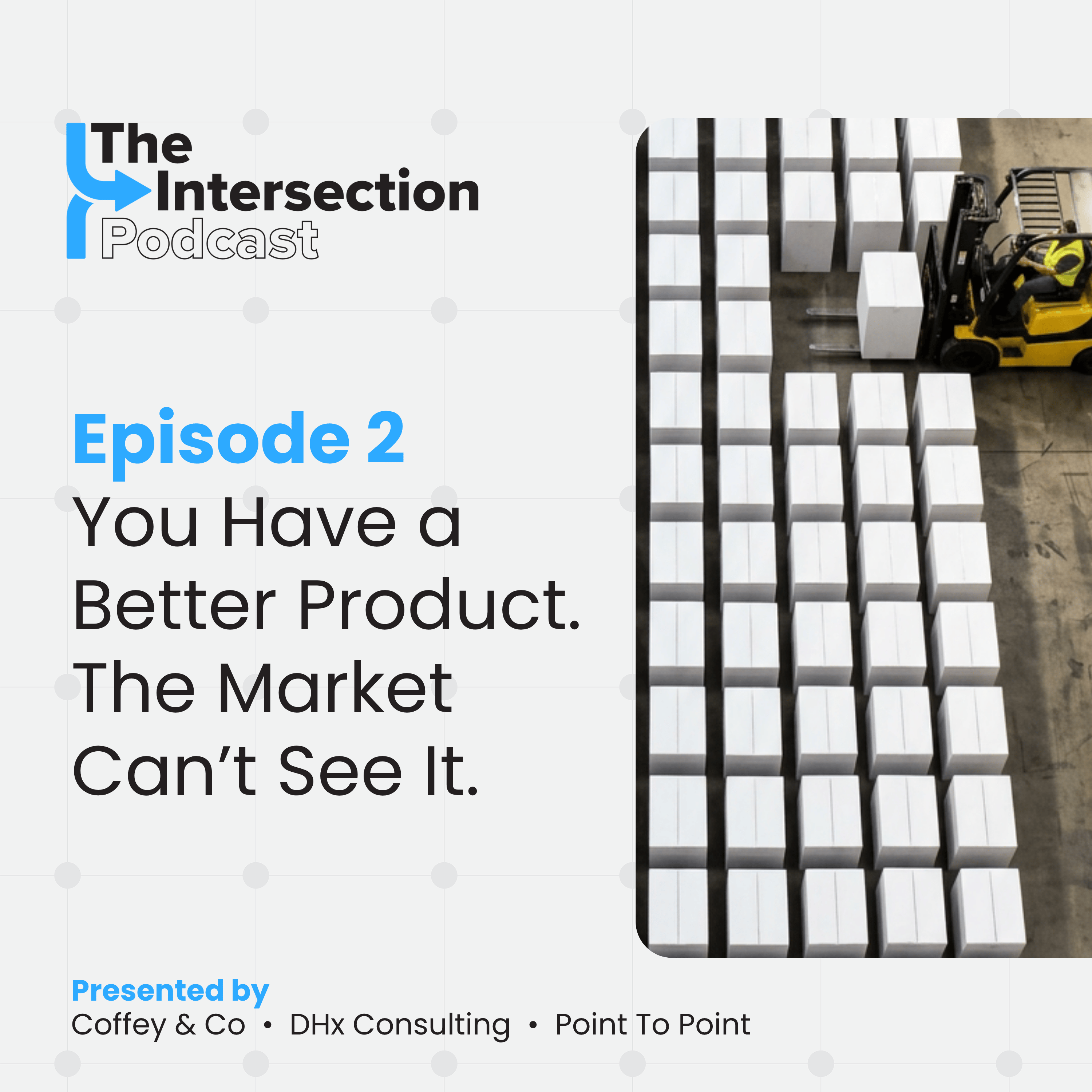 The Intersection - Episode 2: You Have a Better Product.  The Market Can’t See It.