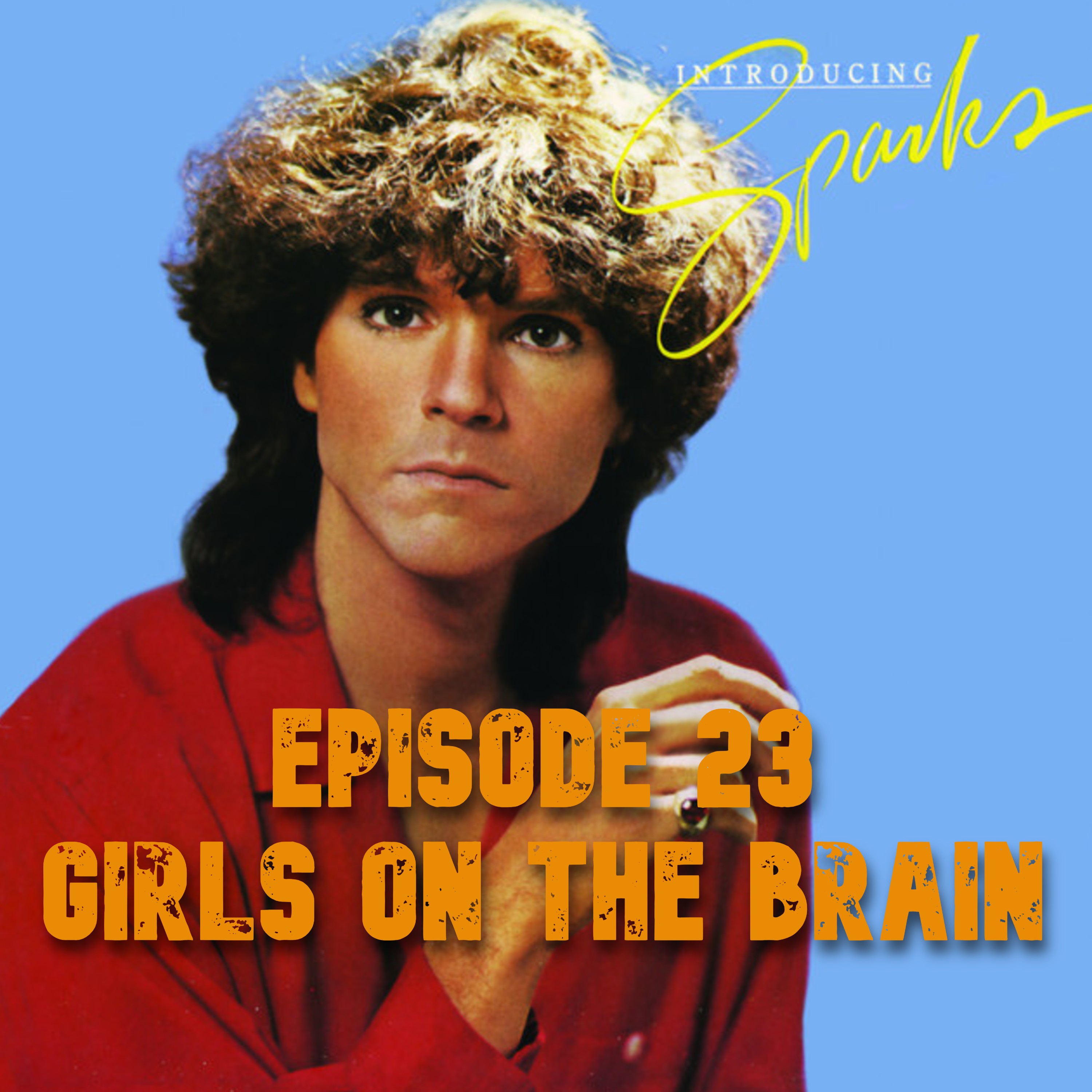 023: Sparks - Introducing Sparks (1977) - Girls on the Brain
