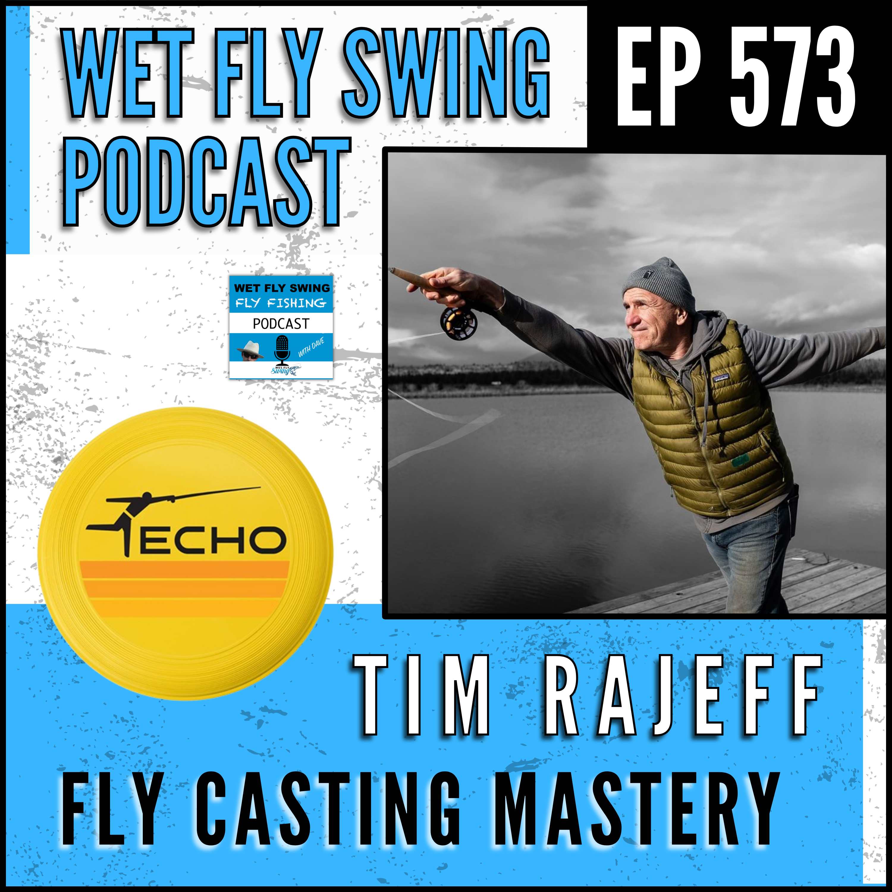 WFS 573 – The Subtle Art of Fly Casting Mastery with Tim Rajeff – Echo Fly Rod, Rod Technology, Double Haul episode artwork