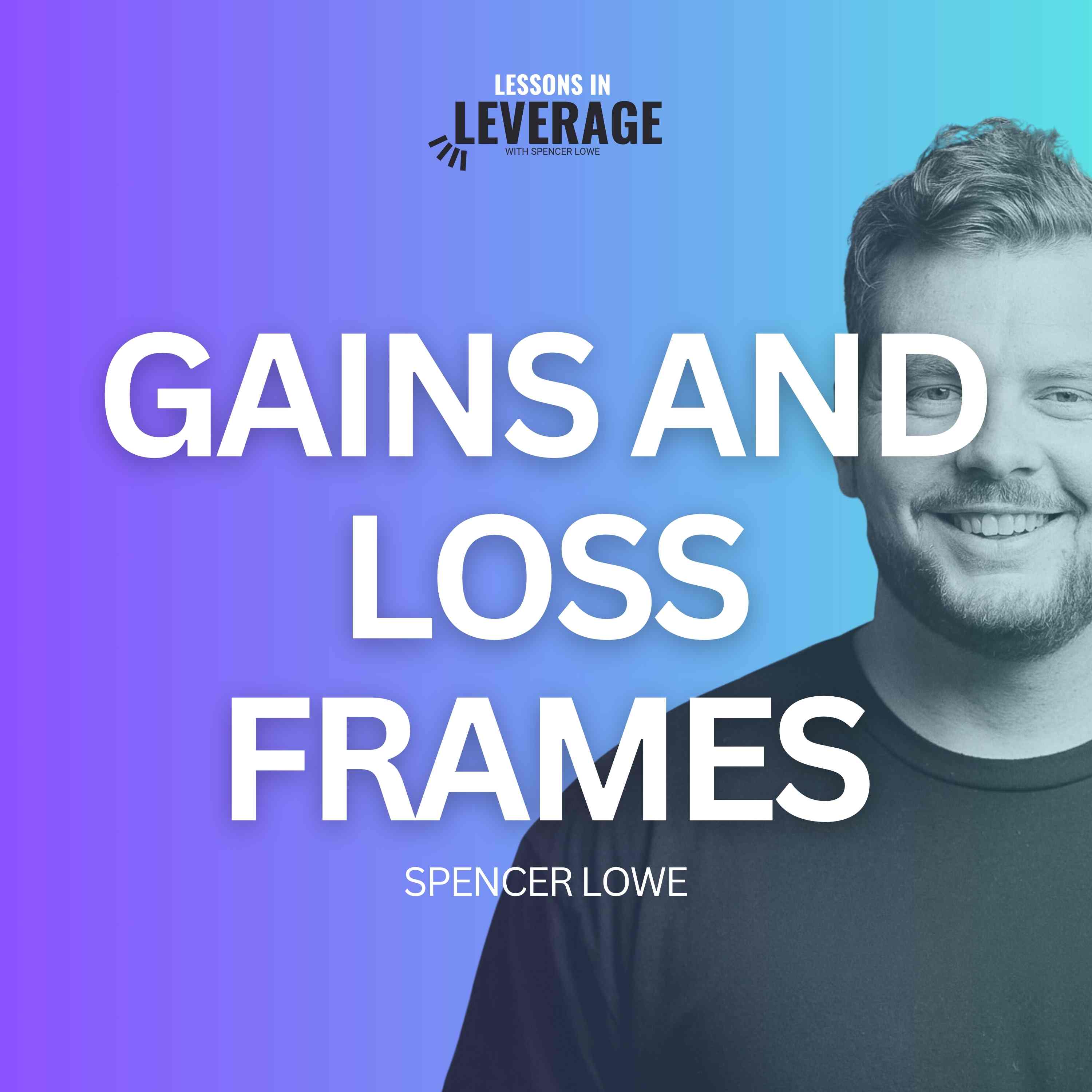 Gains And Loss Frames with Spencer Lowe - Episode 55