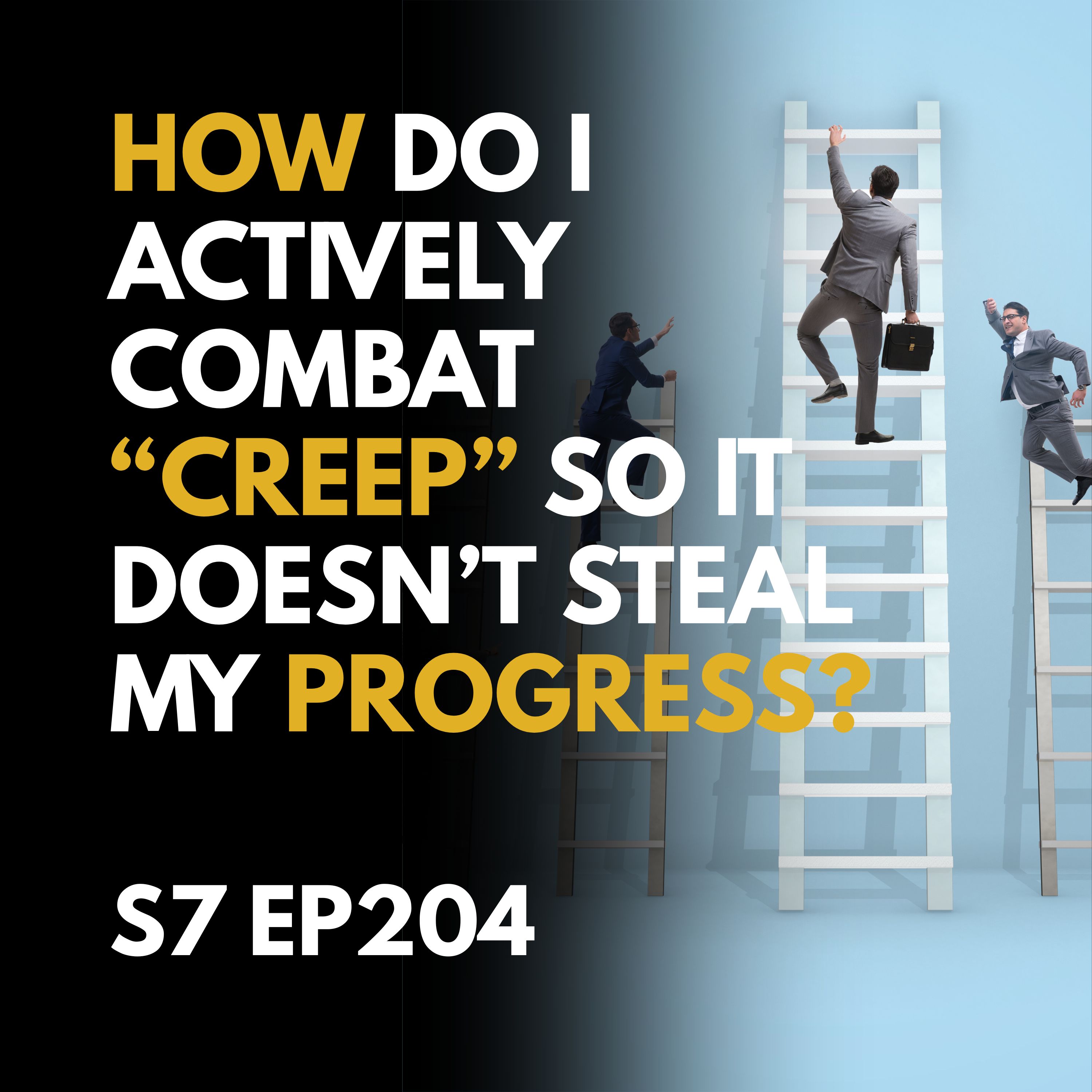 How Do I Actively Combat “Creep” So It Doesn’t Steal My Progress?