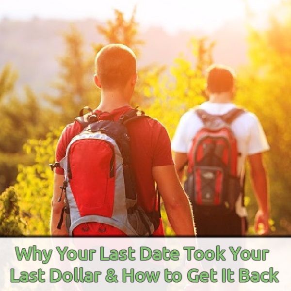 Ep. 30 - Why Your Last Date Took Your Last Dollar and How To Get It Back