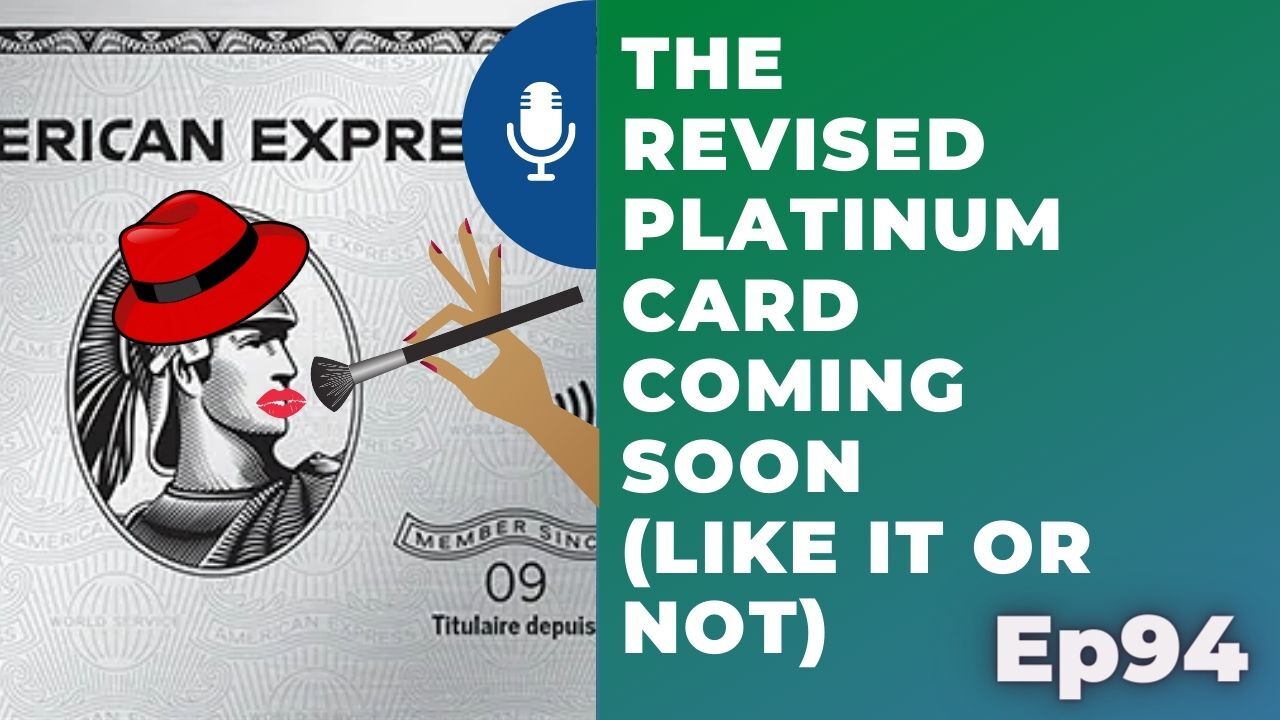 The revised Platinum card coming soon (like it or not) | Ep94 | 4-17-21