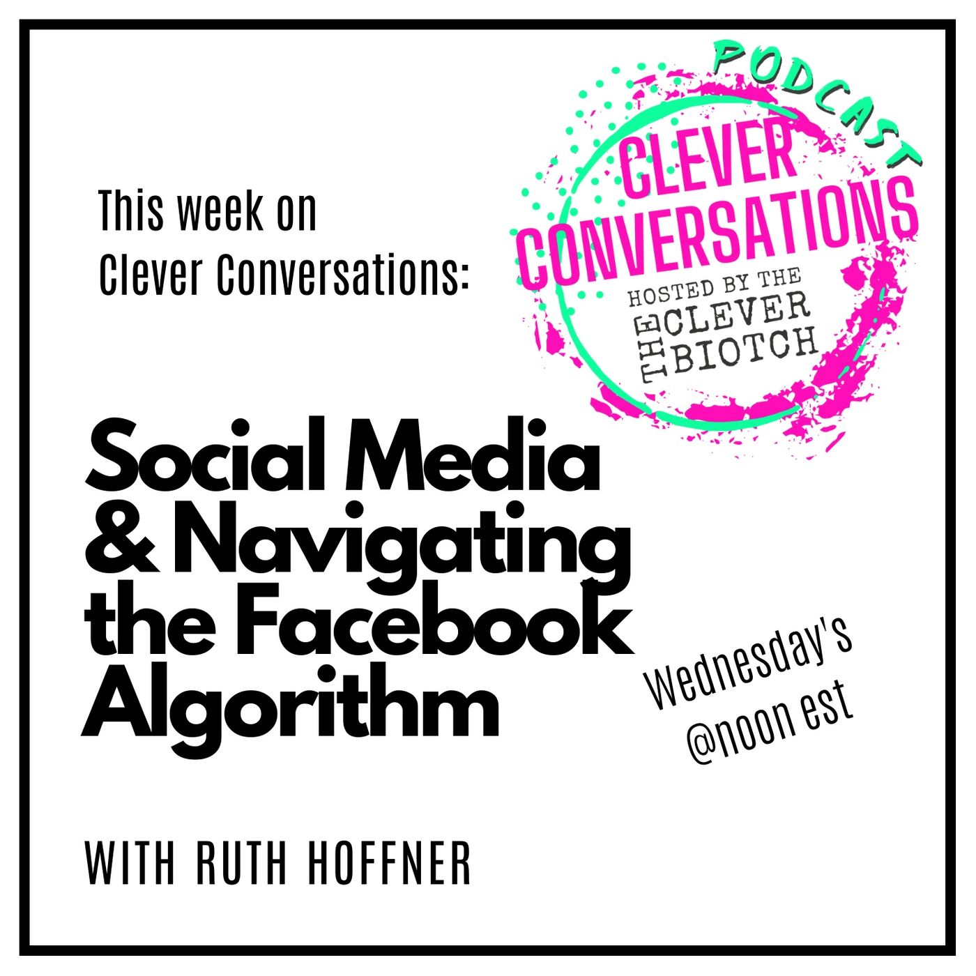 Clever Conversations Social Media and Navigating the Facebook Algorithm S1E9 episode artwork