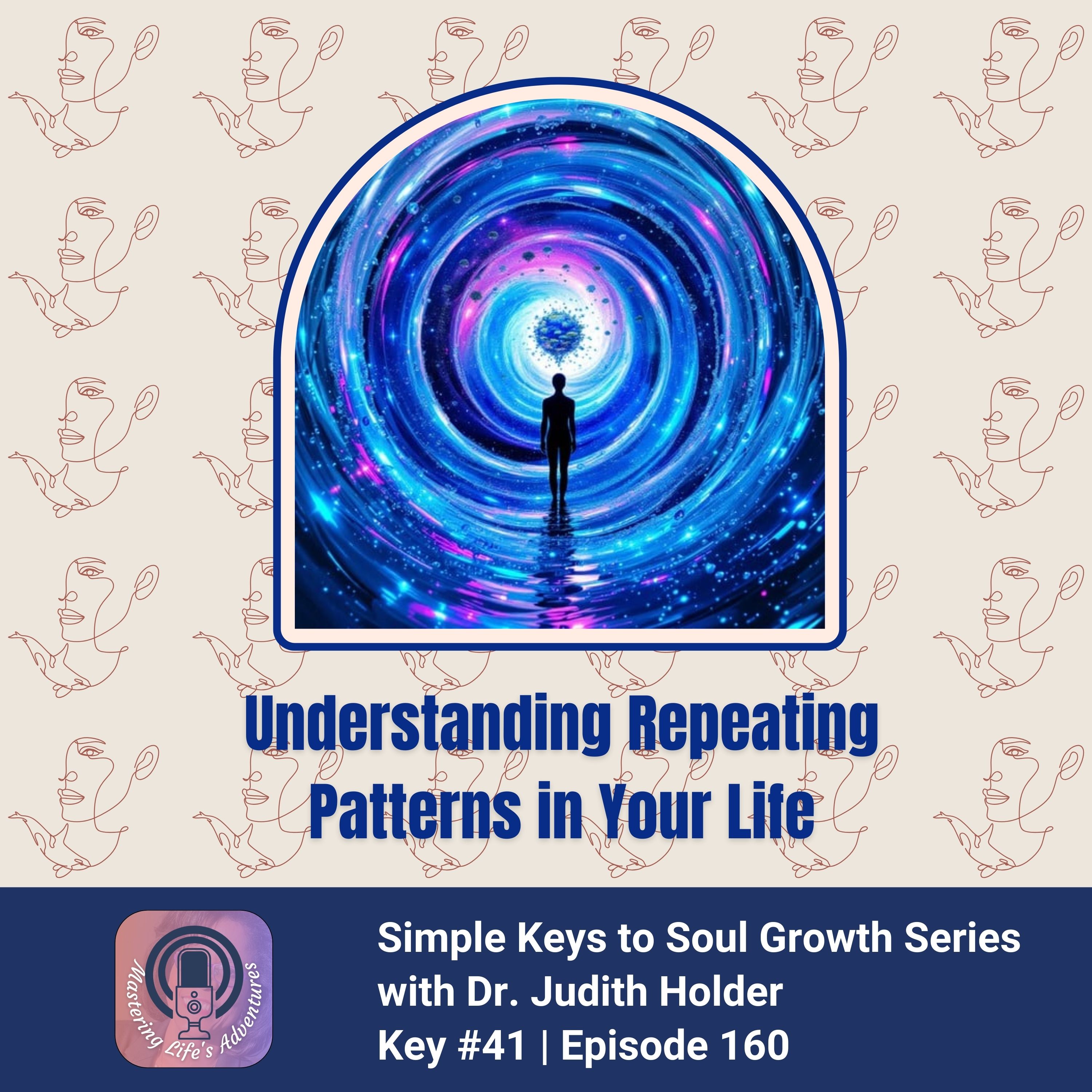 Keys to Soul Progress: Understanding Repeating Patterns in Your Life with Dr. Judith