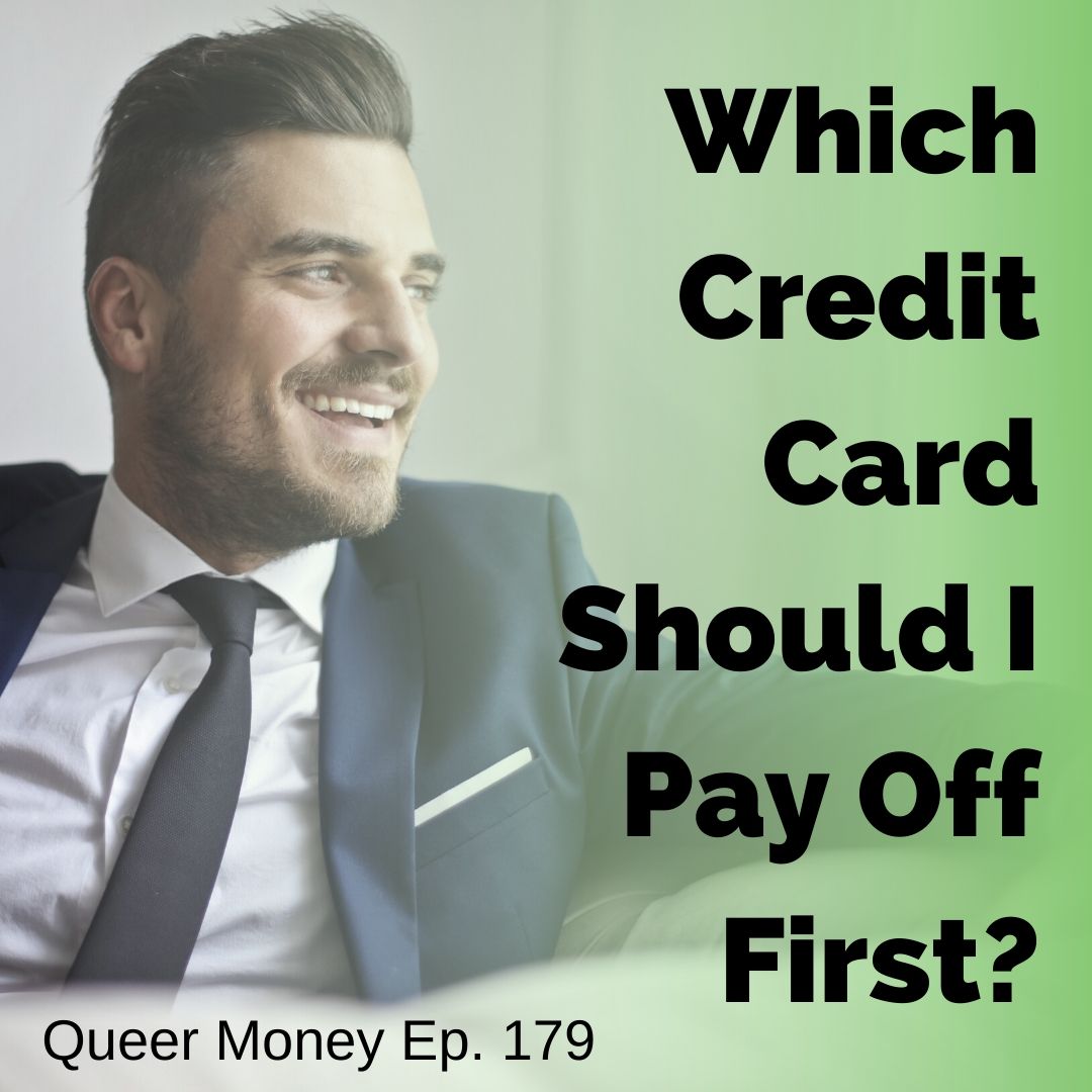 Which Credit Card Should I Pay Off First? - Queer Money Ep. 179