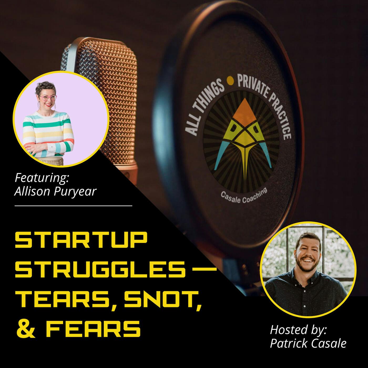 Episode 25: Startup Struggles — Tears, Snot, & Fears [featuring Allison Puryear]