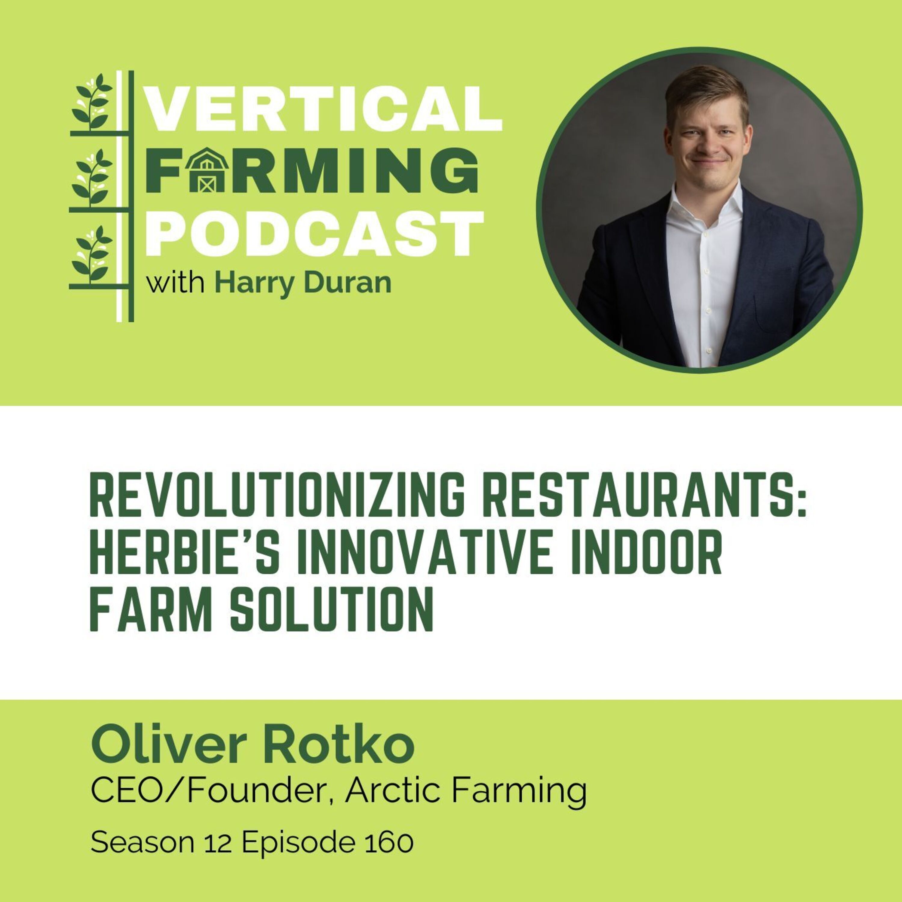 S12E160 Oliver Rotko/Arctic Farming - Revolutionizing Restaurants: Herbie’s Innovative Indoor Farm Solution