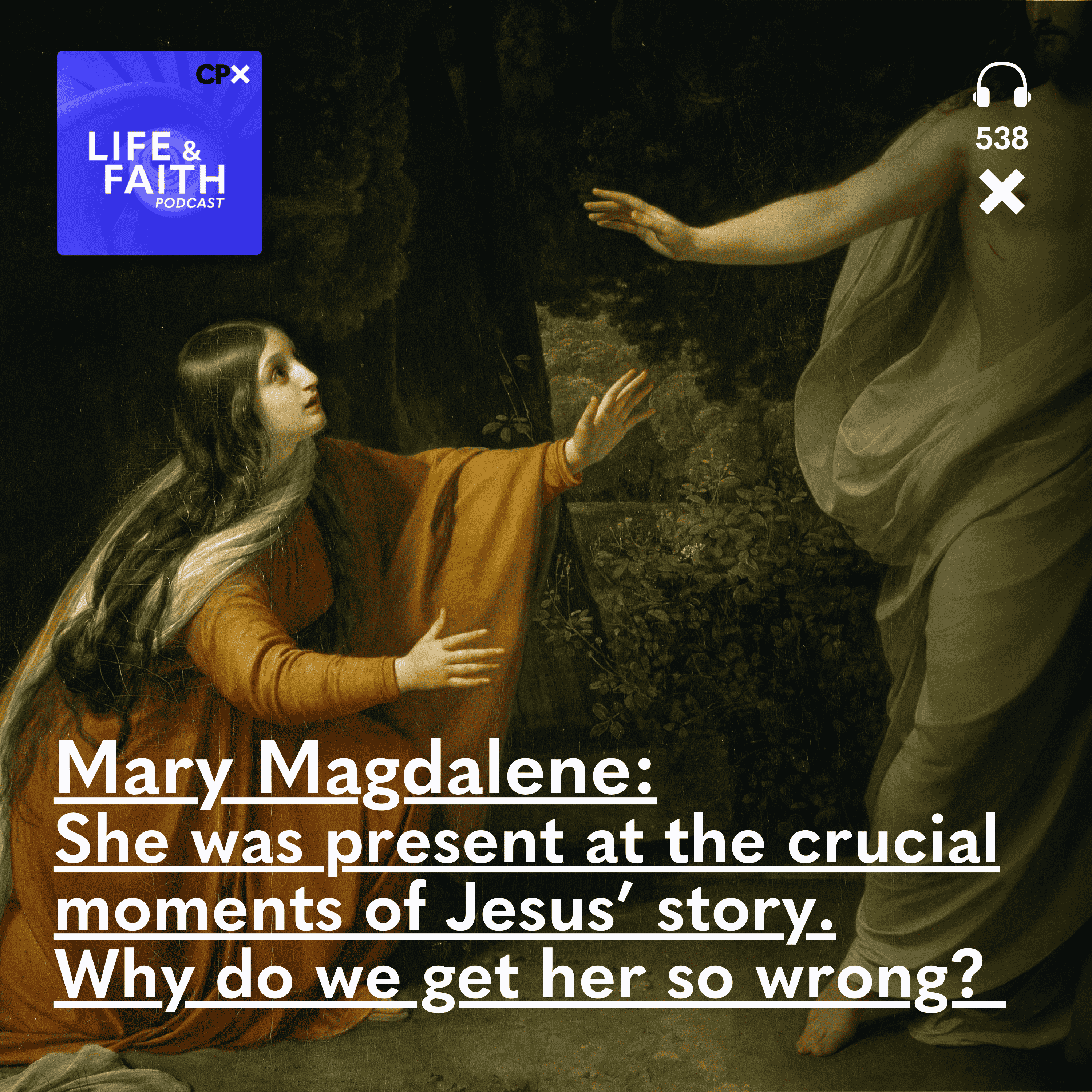 Mary Magdalene was present at the crucial moments of Jesus’ story. Why do we get her so wrong?