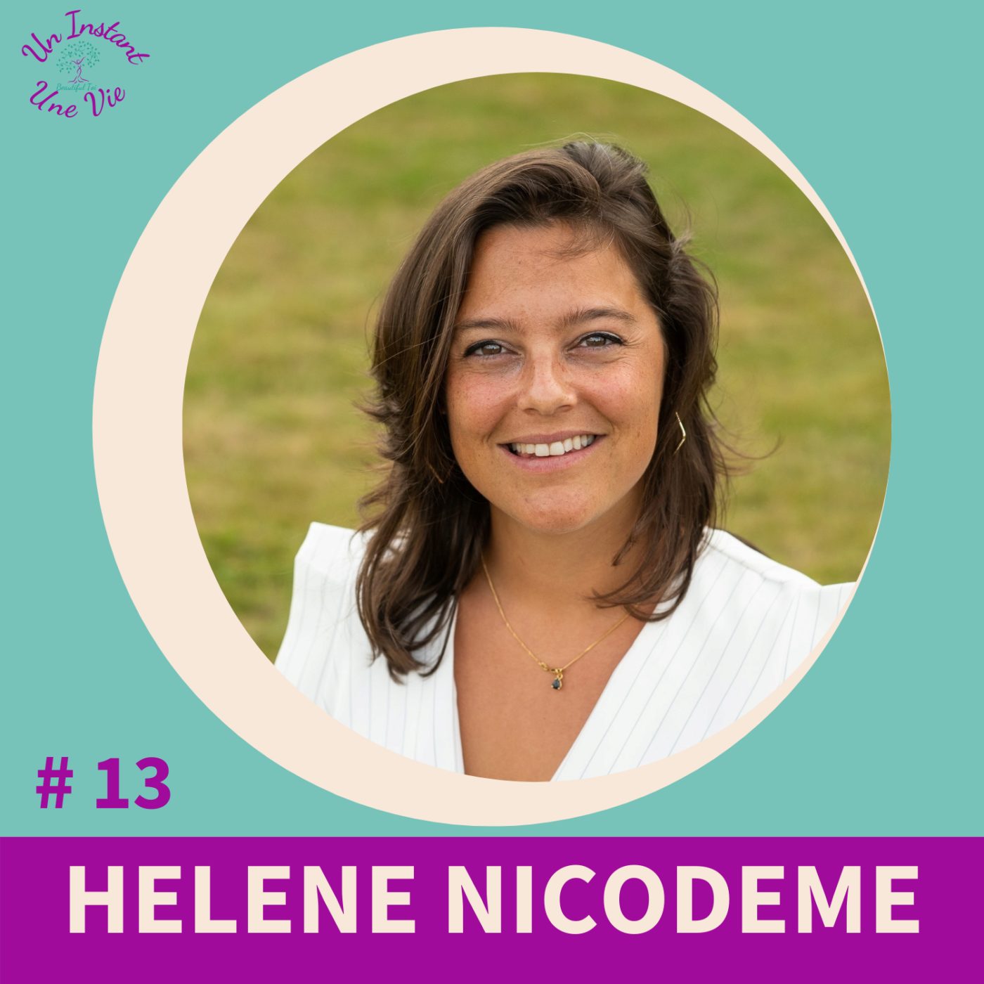 [ Un Instant, Une Vie ] #13 Hélène Nicodème * Quand le défi de la stérilité permet de devenir l'architecte de sa vie