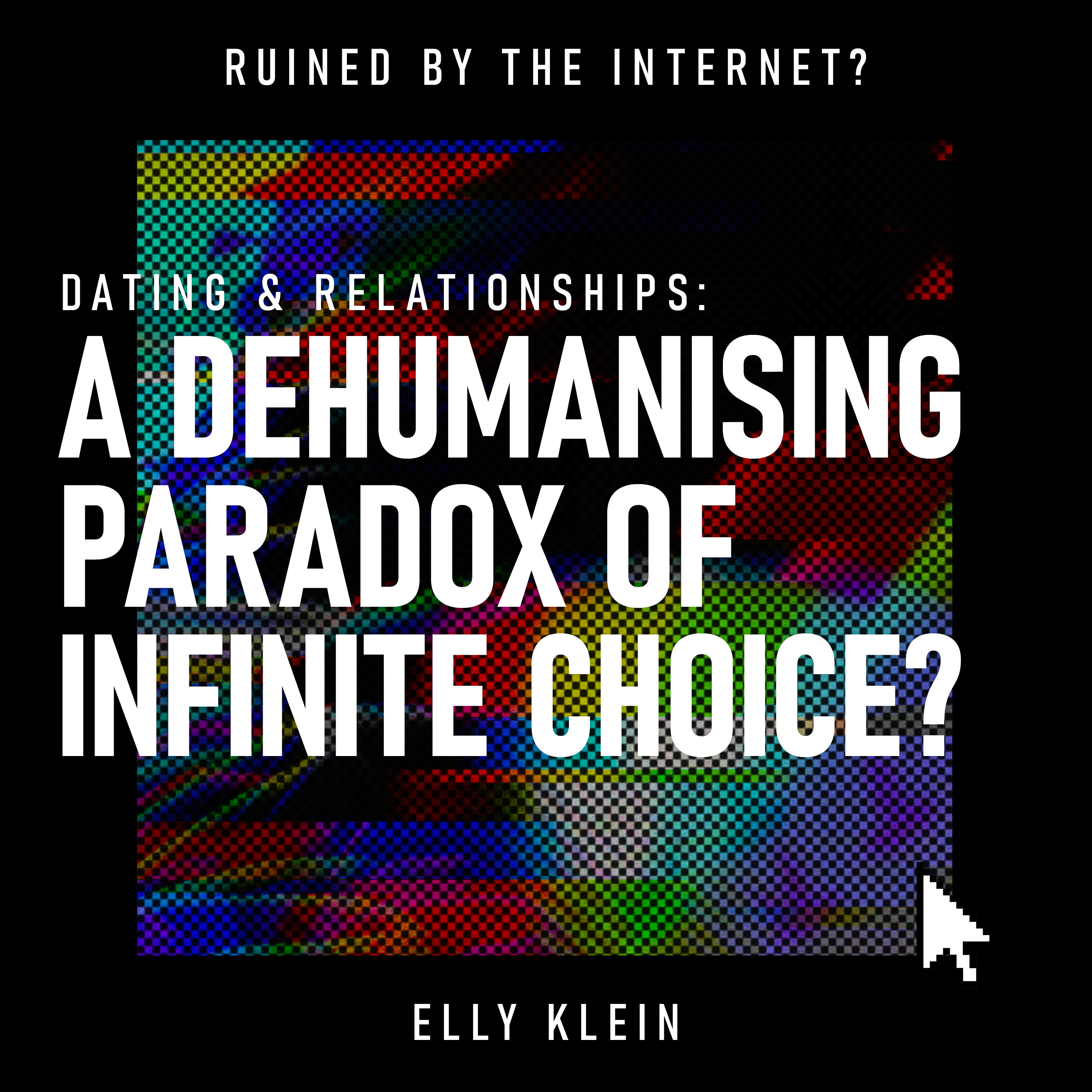 Dating & Relationships: A Dehumanising Paradox of Infinite Choice?