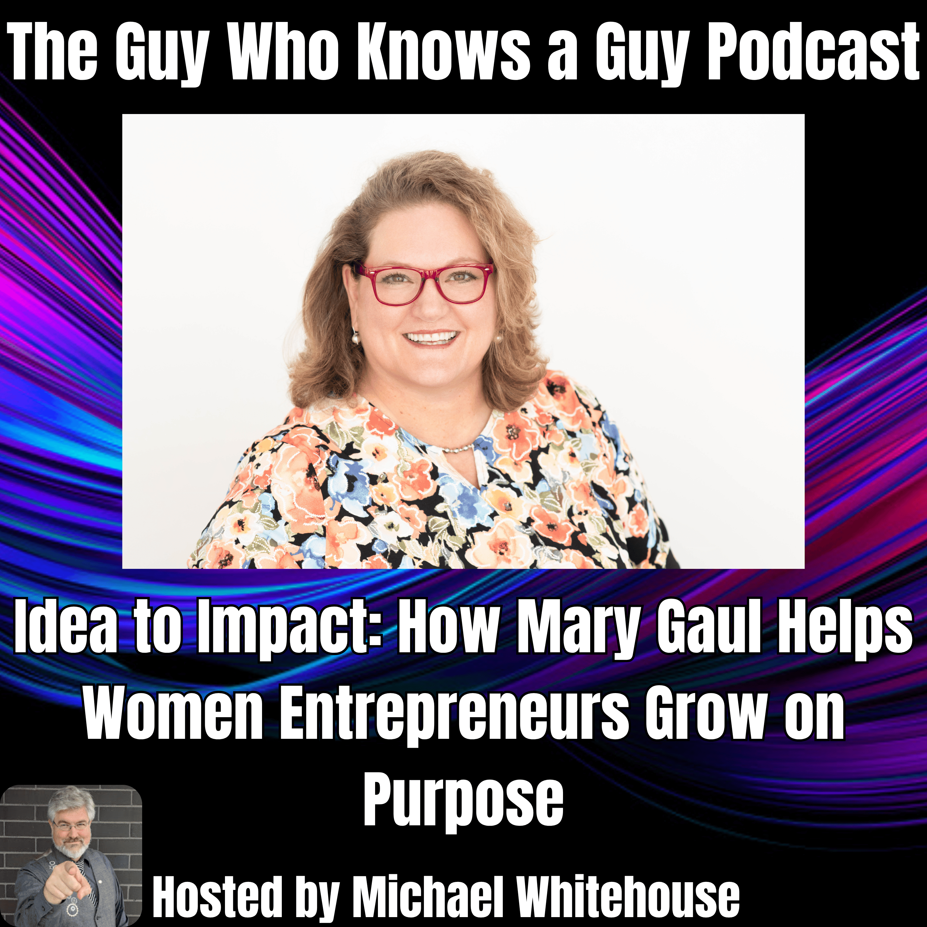 Idea to Impact: How Mary Gaul Helps Women Entrepreneurs Grow on Purpose