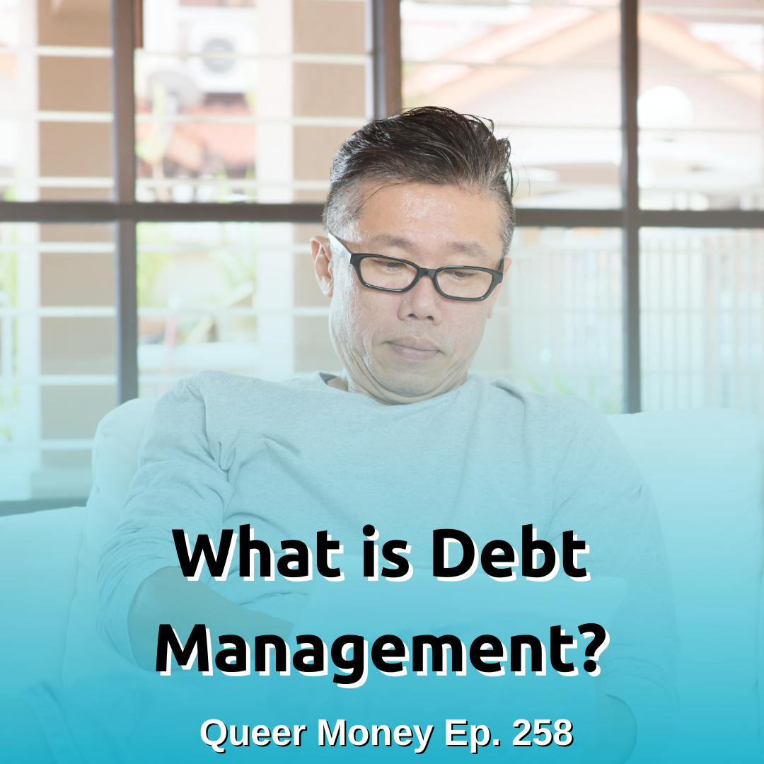What is Debt Management? - Queer Money Ep. 258