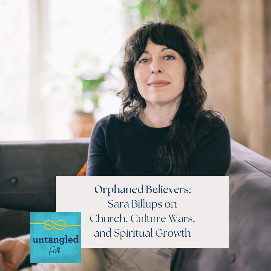 119: Orphaned Believers: Sara Billups on Church, Culture Wars, and Spiritual Growth