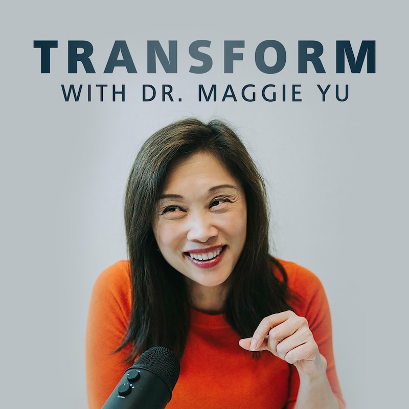 Artwork for podcast Transform with Dr. Maggie Yu