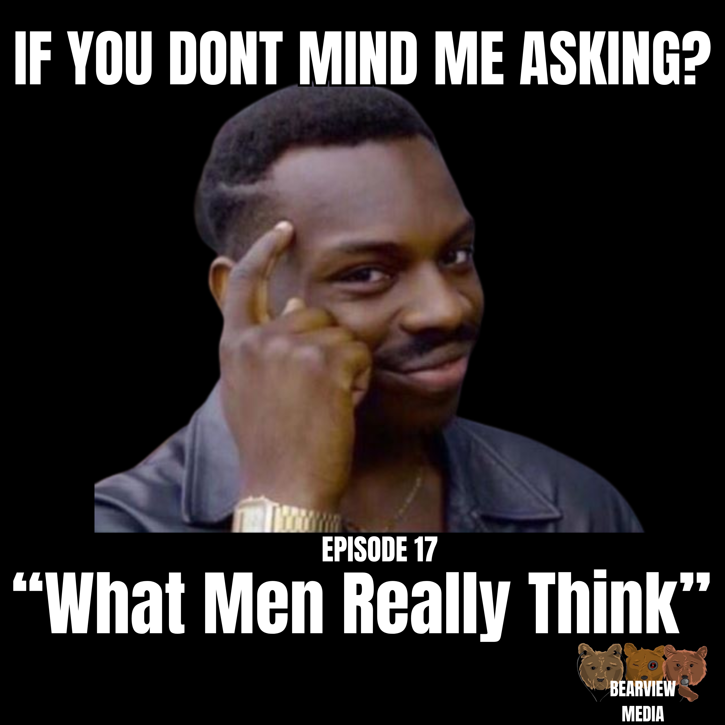 What Us Men Really Think | Raising Kids, Setting Boundaries, Advice to women on knowing if a guy is serious while dating and much more! | If you Don’t Mind Me Aksking EP. 17