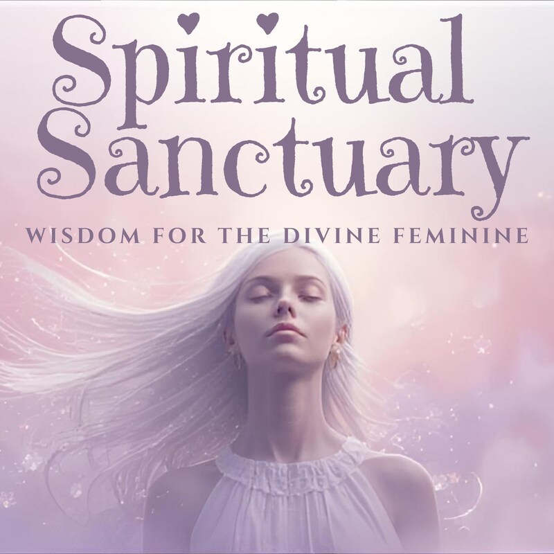 Artwork for podcast Spiritual Sanctuary: Wisdom for the Divine Feminine
