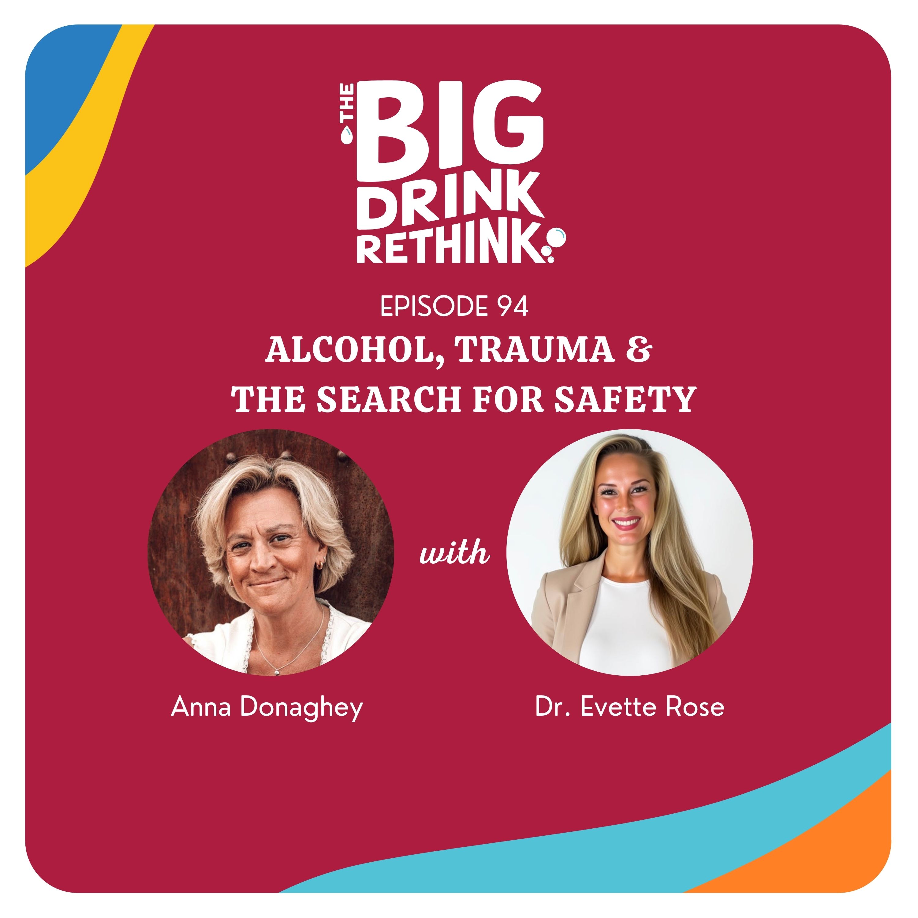 Ep 94. Alcohol, Trauma & The Search for Safety with Dr. Evette Rose