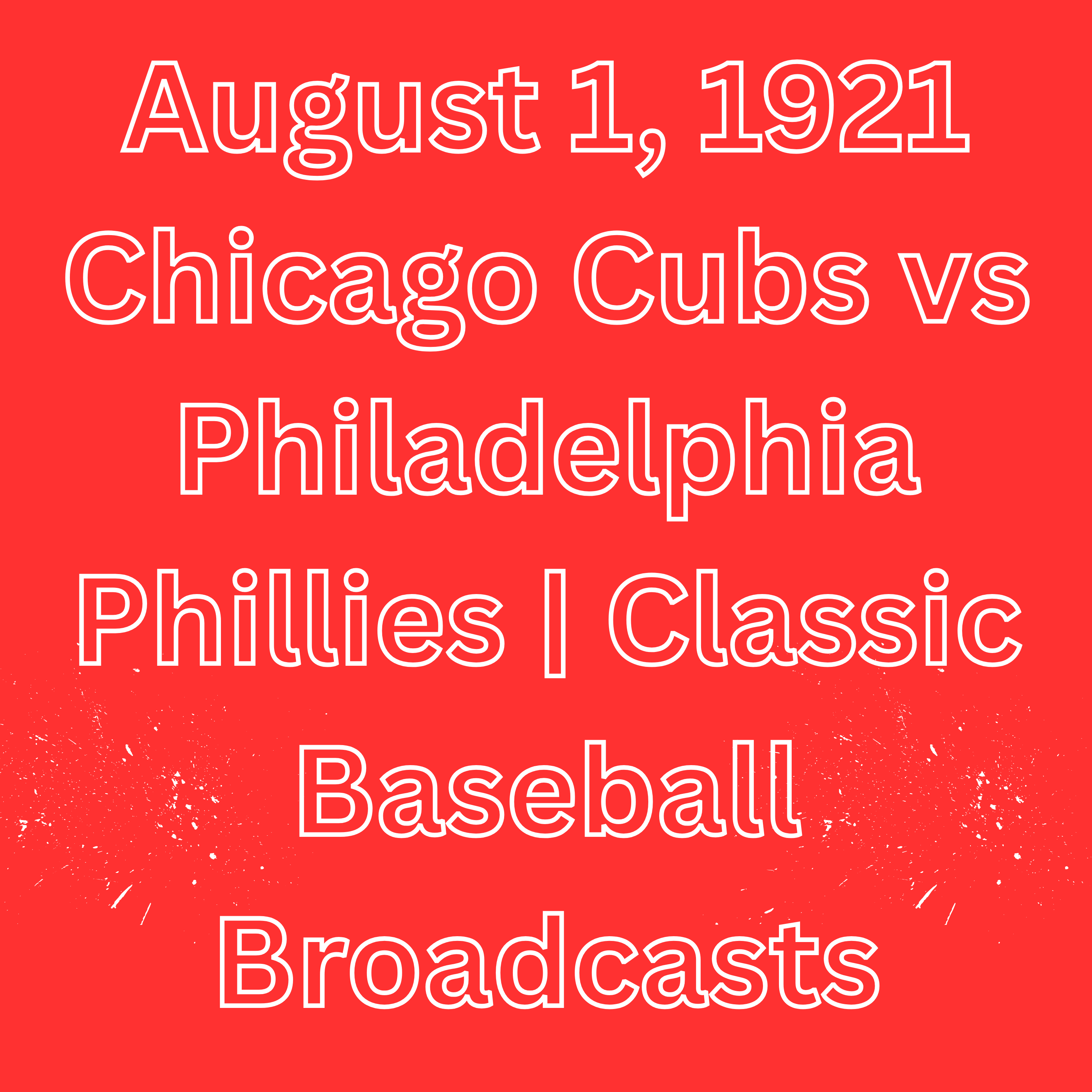 August 1, 1921 Chicago Cubs vs Philadelphia Phillies | Classic Baseball Broadcasts