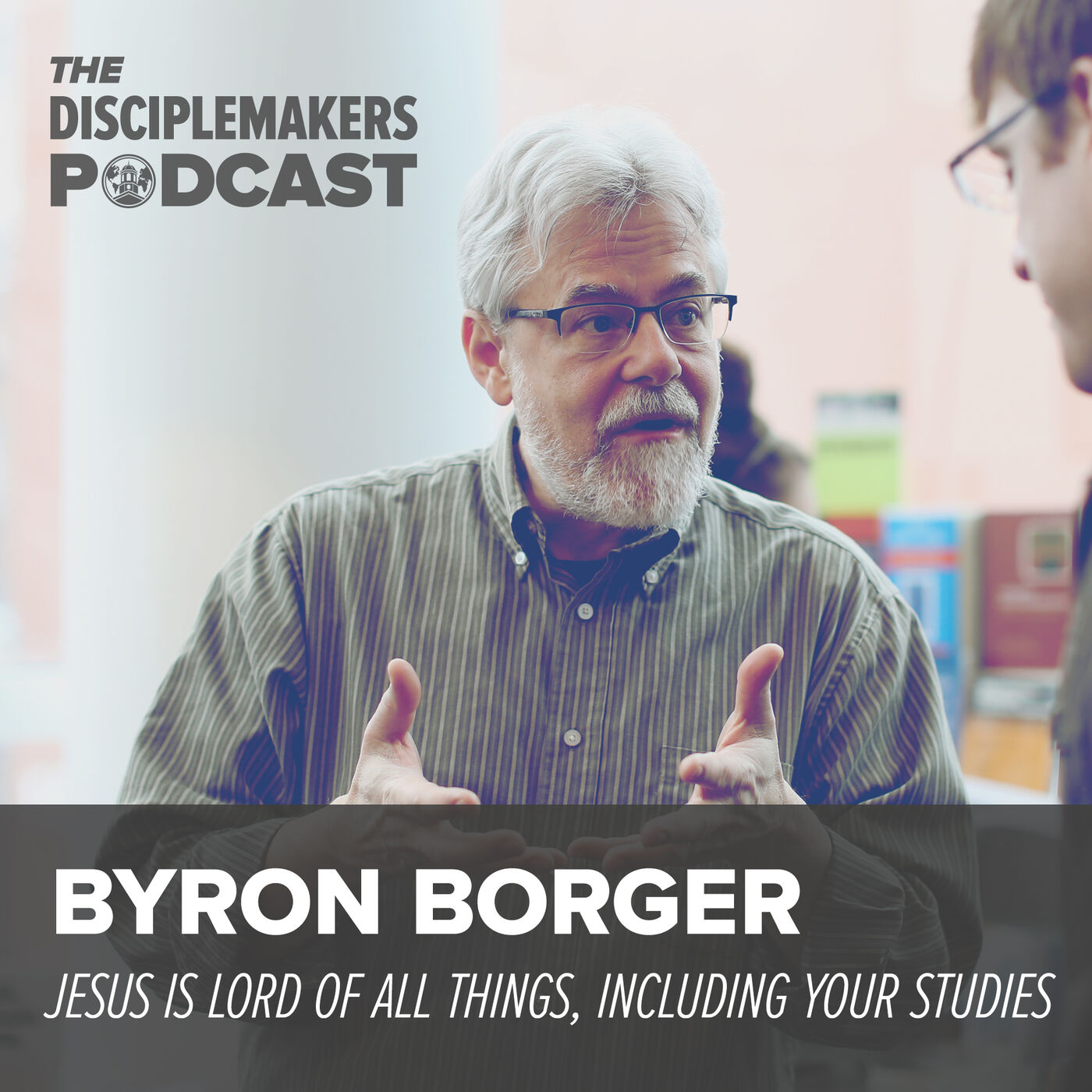 21- Byron Borger  |  Jesus is Lord of All Things, Including Your Studies