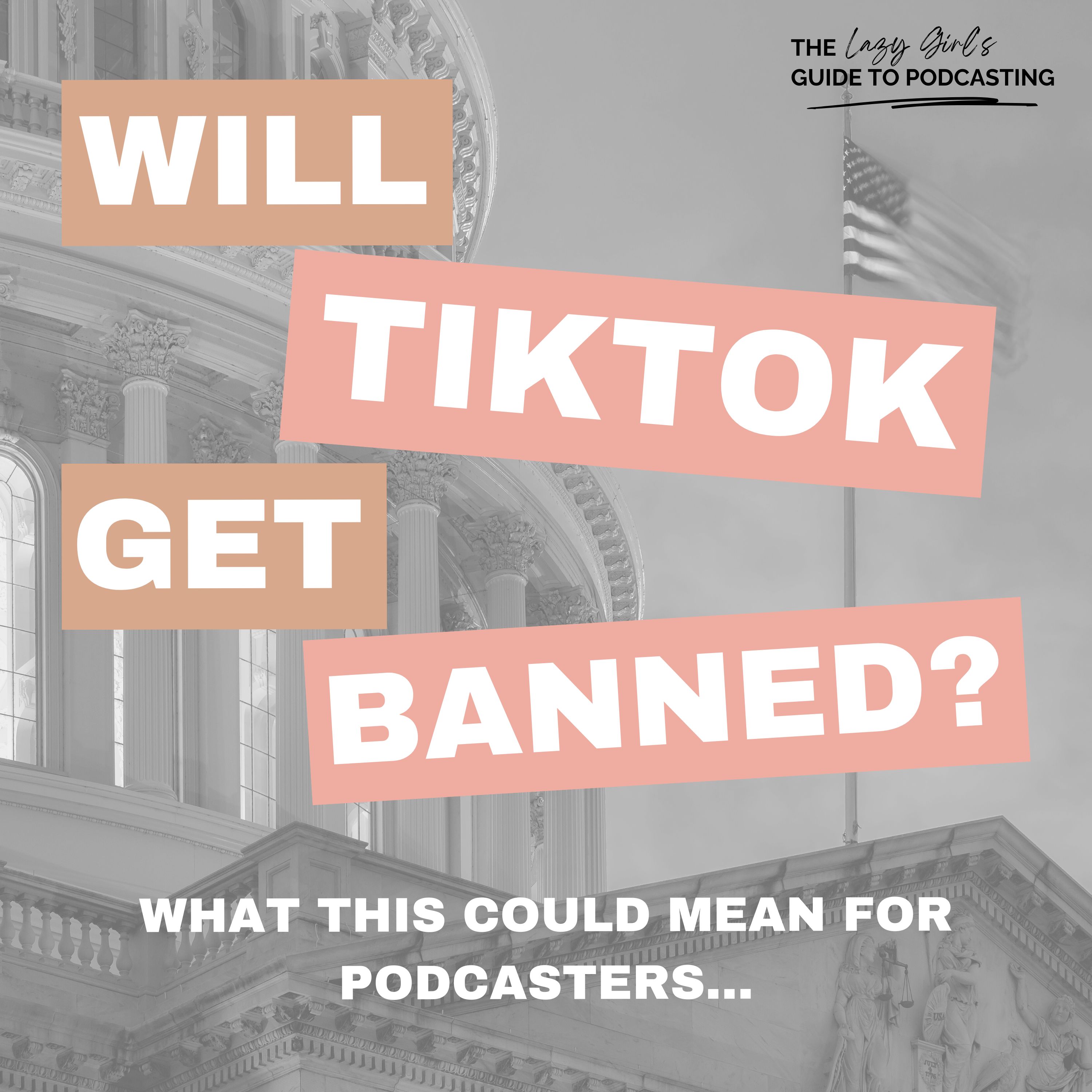 Ep 86: What a TikTok Ban Could Mean for Podcasters