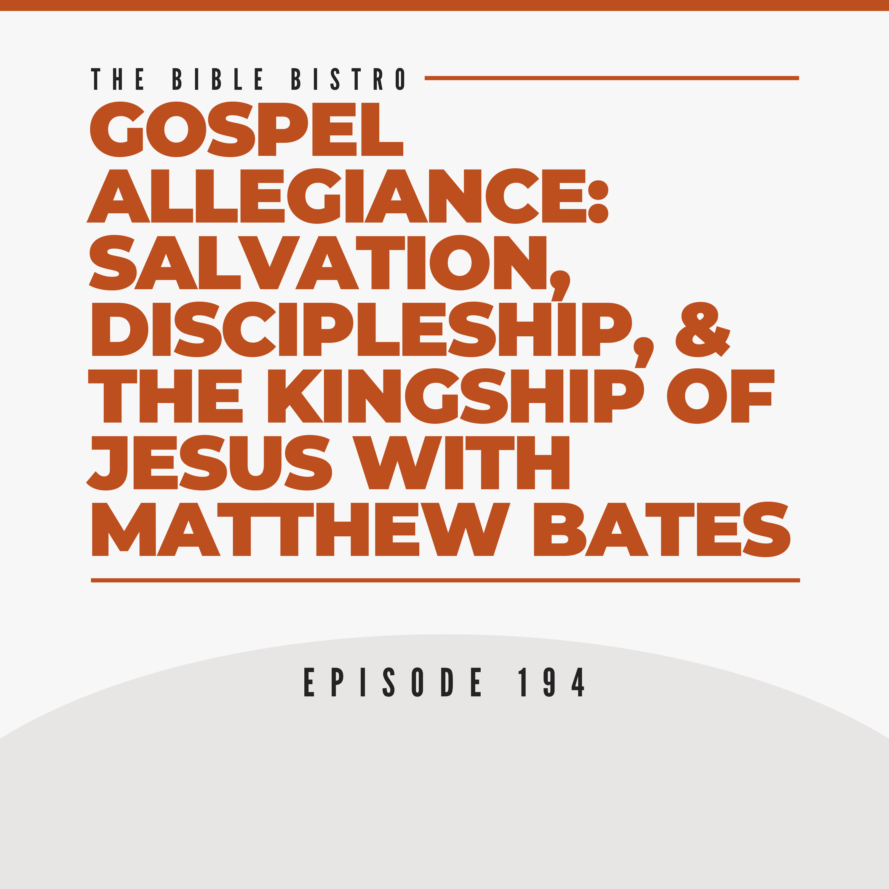 Gospel Allegiance: Salvation, Discipleship, and the Kingship of Jesus with Matthew Bates